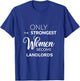 Only the Strongest Women Become Landlords T-Shirt - T-Shirt | Royal