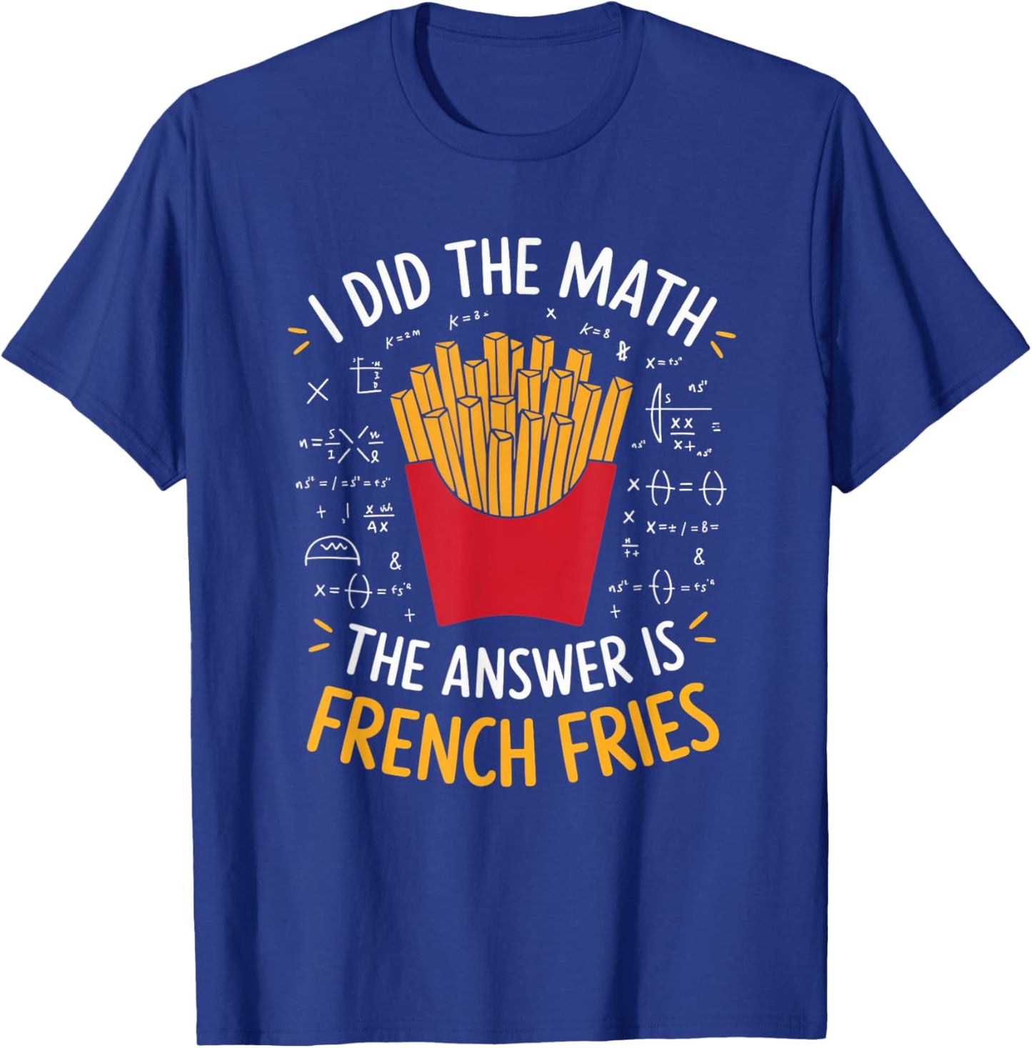 Food Lovers I Did The Math Answer Is French Fries T-Shirt - T-Shirt | Royal