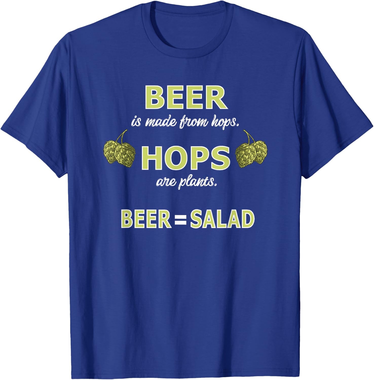 Beer is made from Hops, Hops are plants, Beer = Salad T-Shirt - T-Shirt | Royal