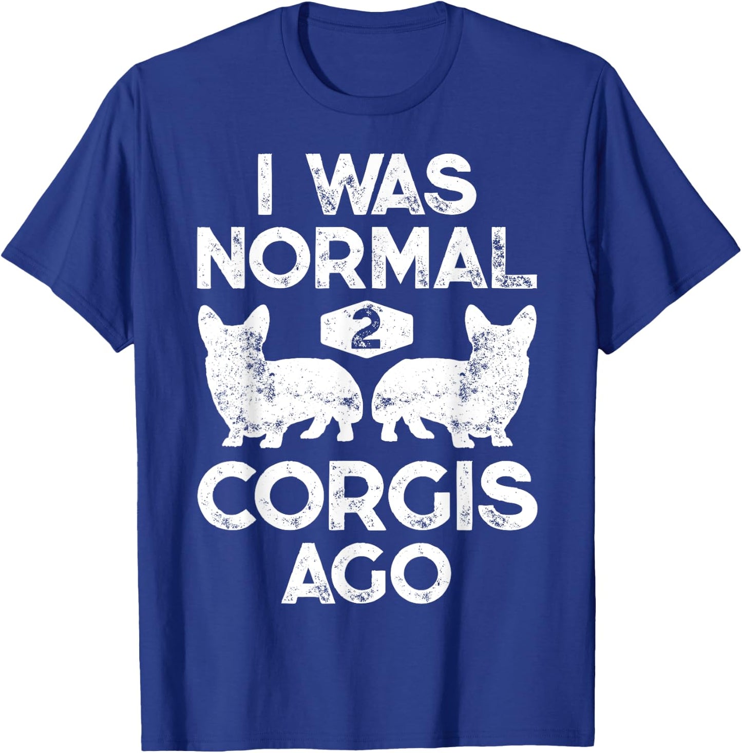 I Was Normal 2 Corgis Ago Funny Dog Lover Gifts Men Women T-Shirt - T-Shirt | Royal