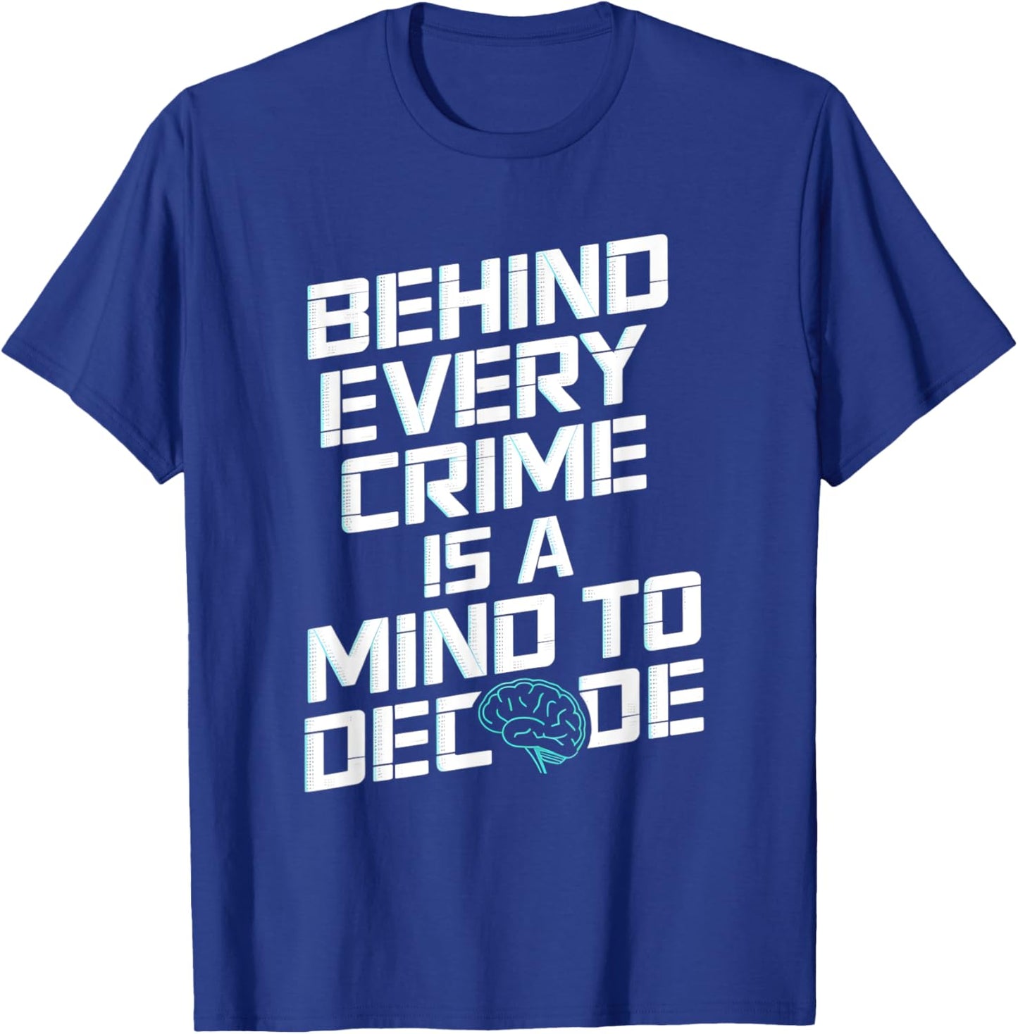 Behind Every Crime Is A Mind To Decode Criminal Psychology T-Shirt - T-Shirt | Royal