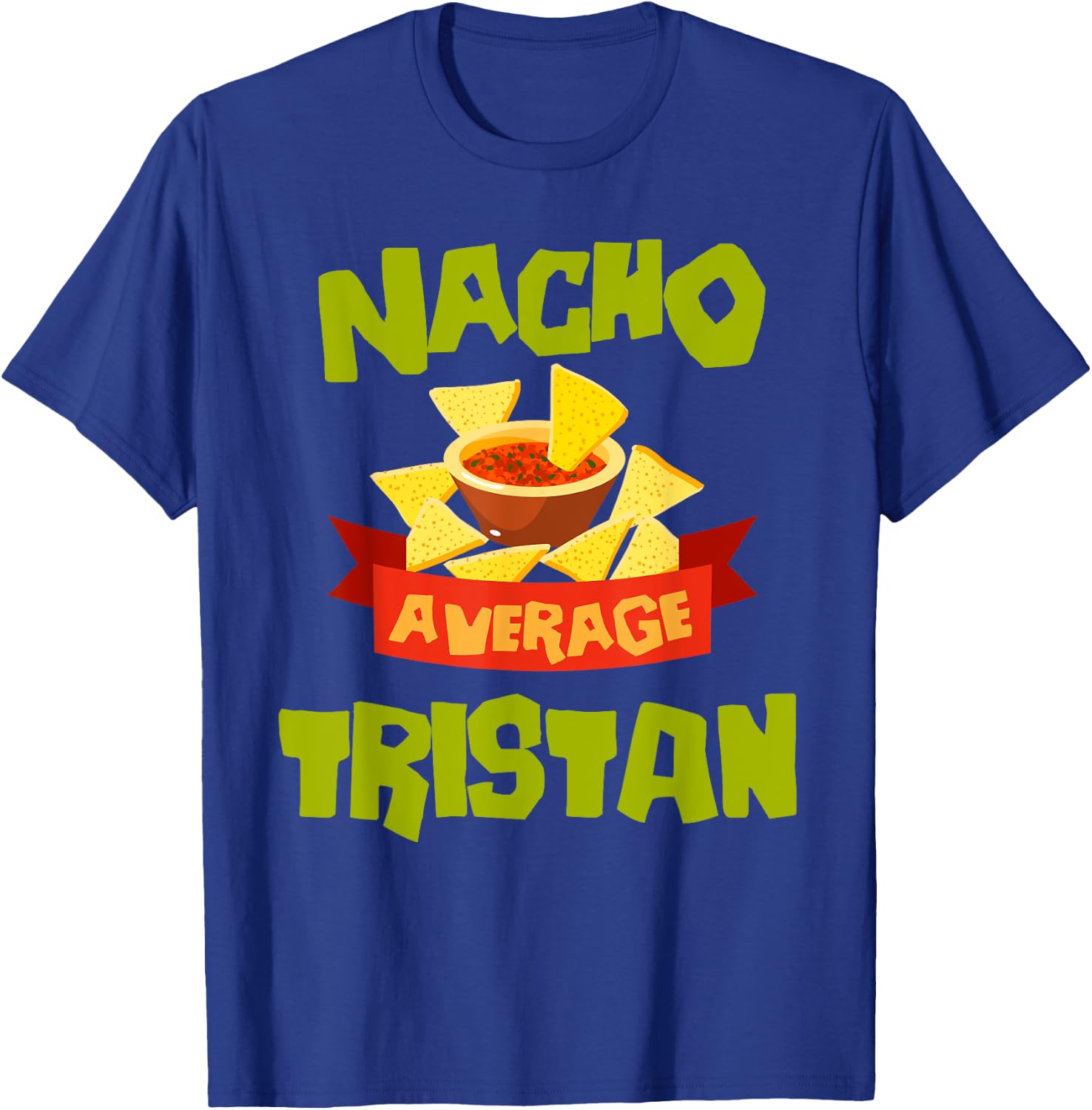 NACHO AVERAGE TRISTAN Funny Birthday Personalized Name Gift T-Shirt - T-Shirt | Royal