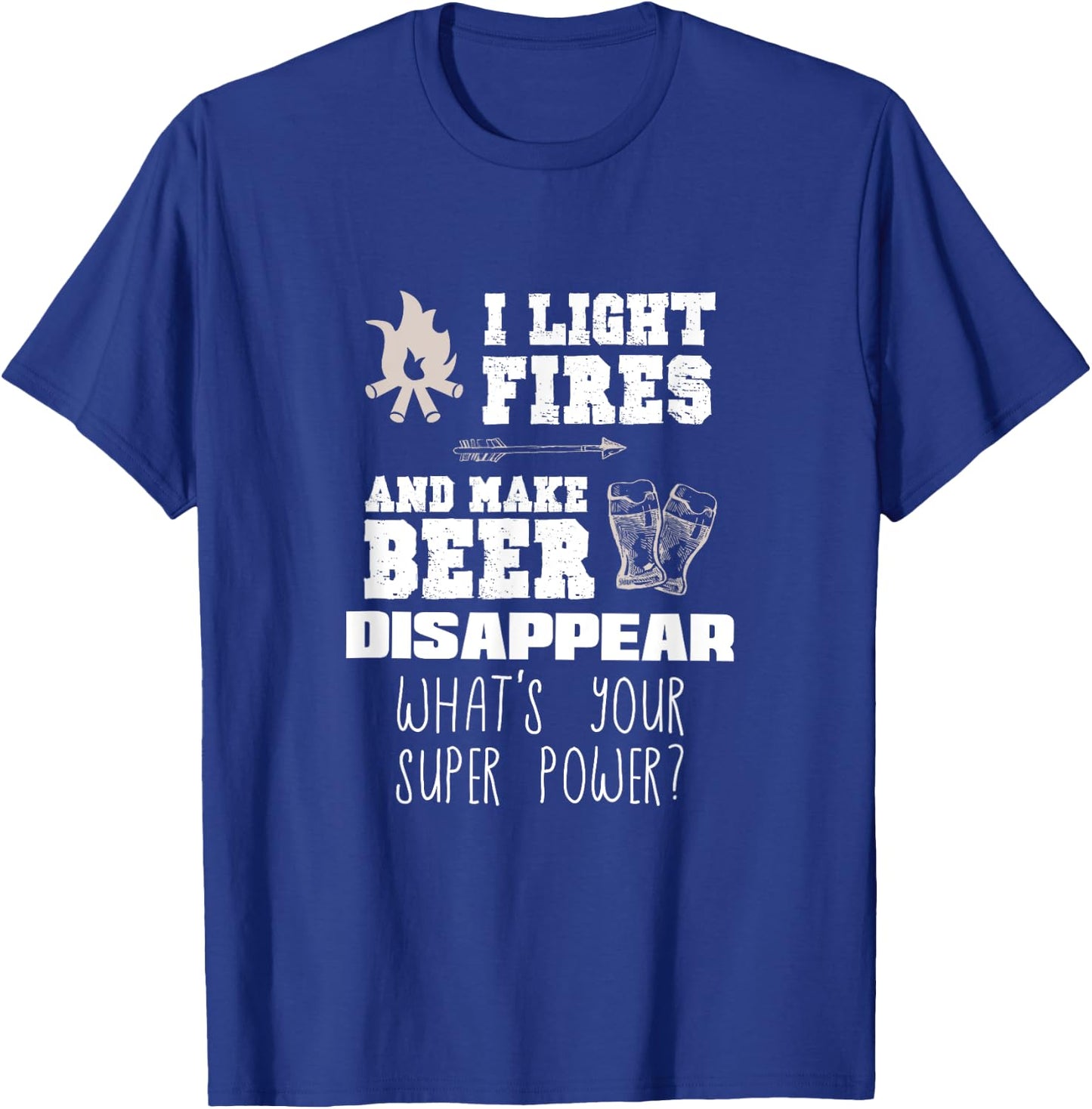 Funny Camping Gift I Light Fires & Make Beer Disappear Shirt T-Shirt - T-Shirt | Royal