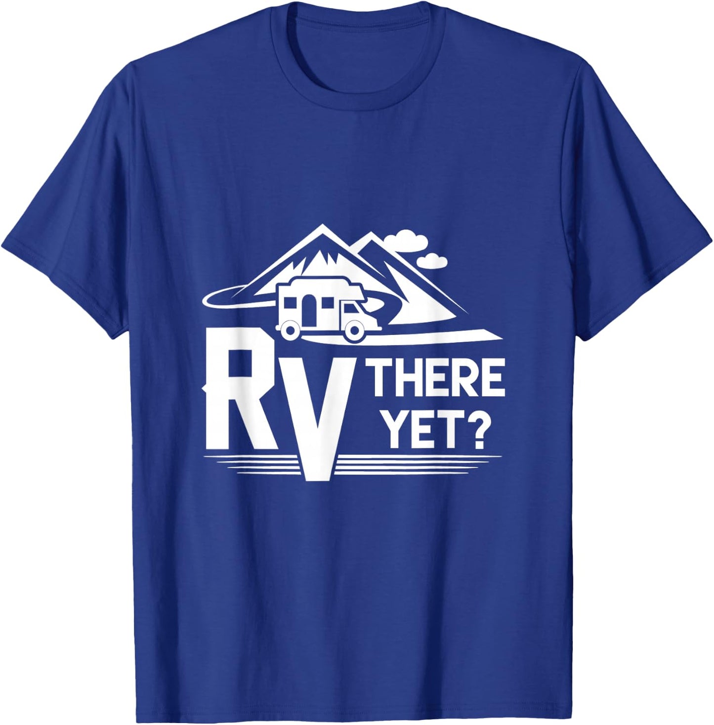 Funny Roadtrip Travel RV There Yet Camping T-Shirt - T-Shirt | Royal