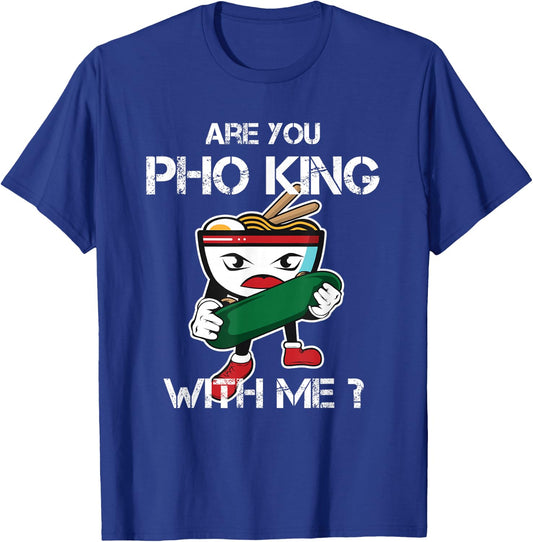Are You Pho King With Me Funny Pho Word Game Vietnam T-Shirt - T-Shirt | Royal