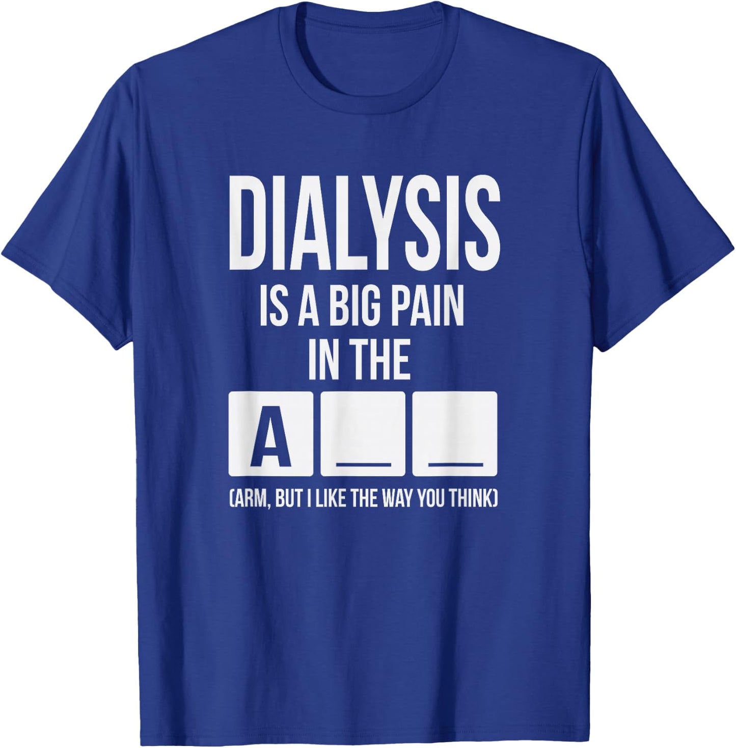 Dialysis Is A Big Pain T-Shirt - T-Shirt | Royal