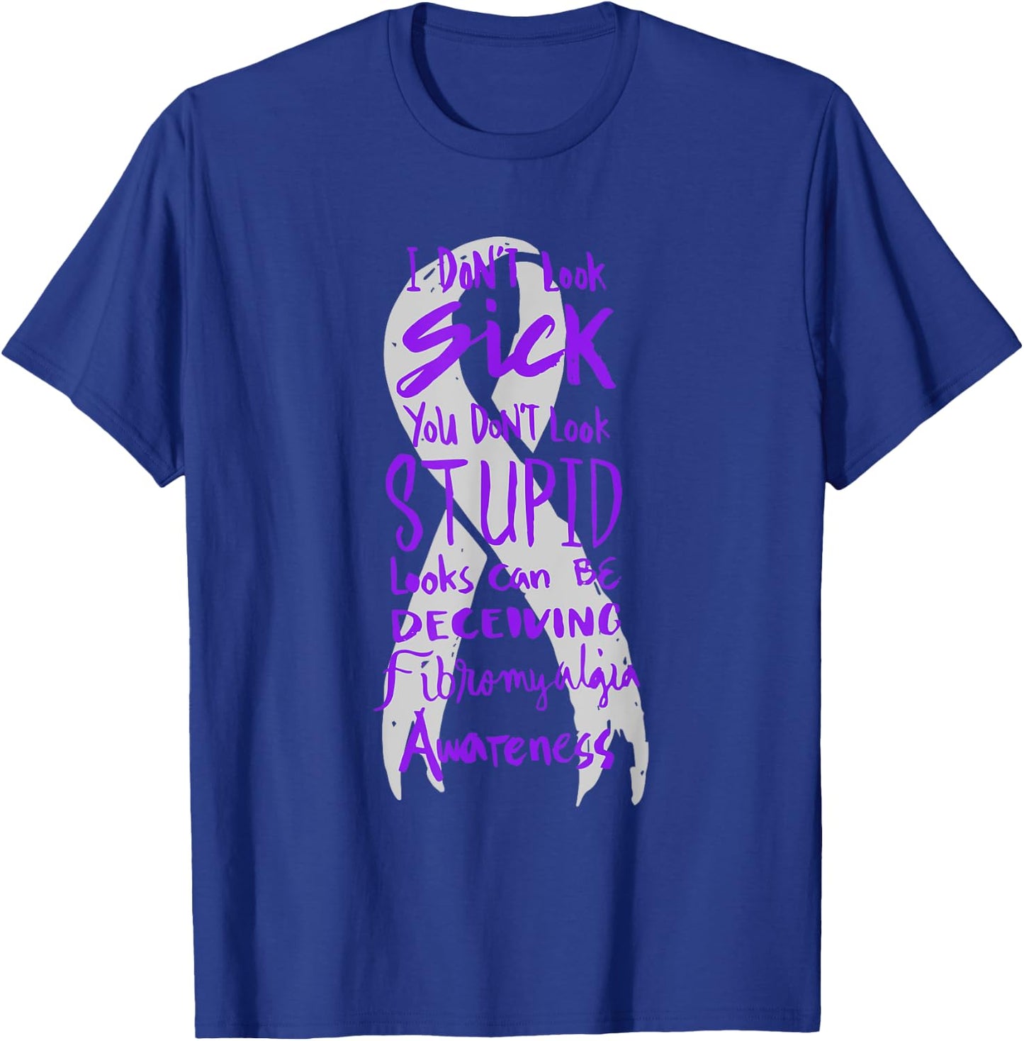 I Don't Look Sick - You Don't Look Stupid - Fibromyalgia T-Shirt - T-Shirt | Royal