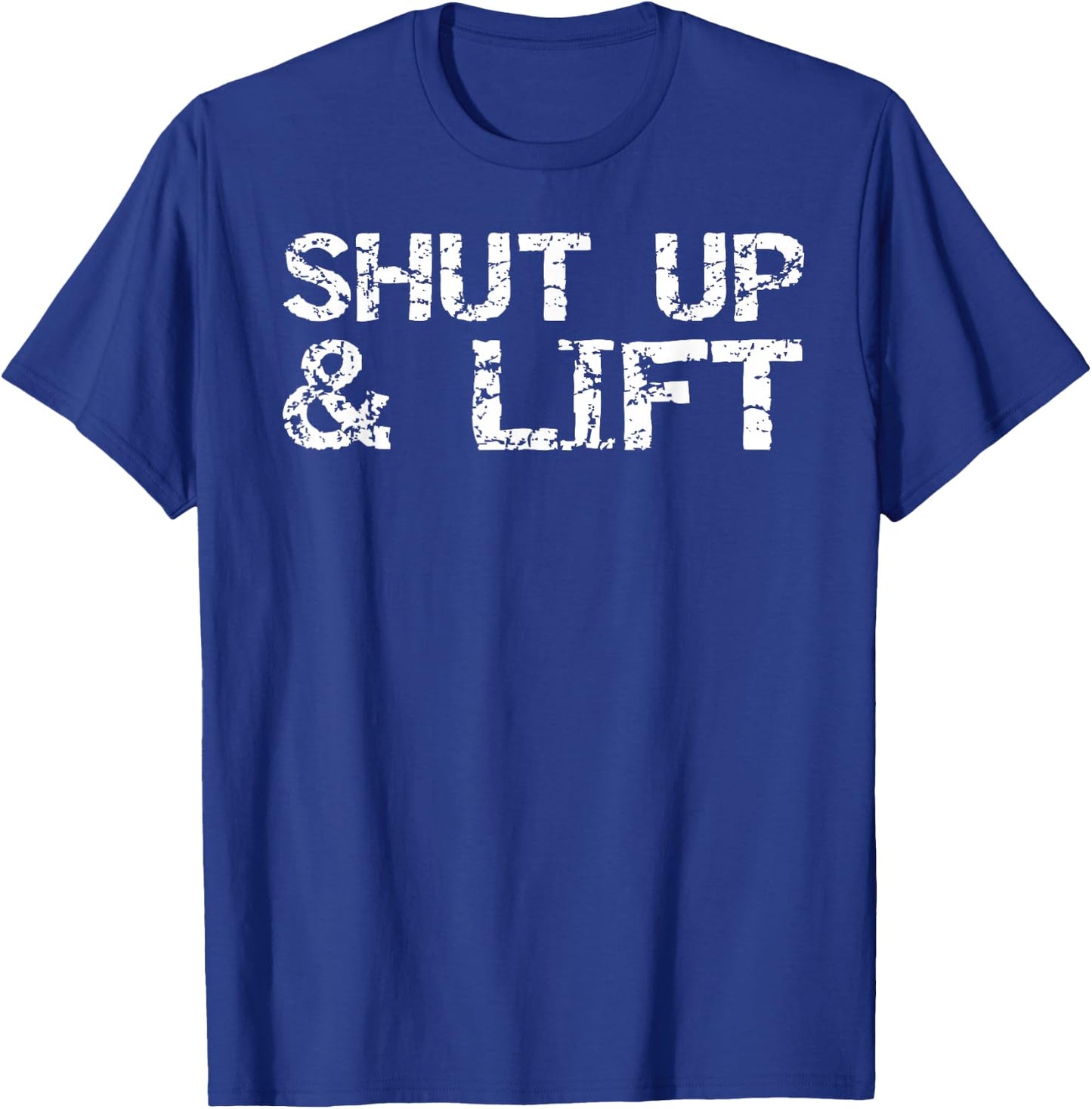 Funny Weight Lifting Gift Distressed Shut Up & Lift T-Shirt - T-Shirt | Royal