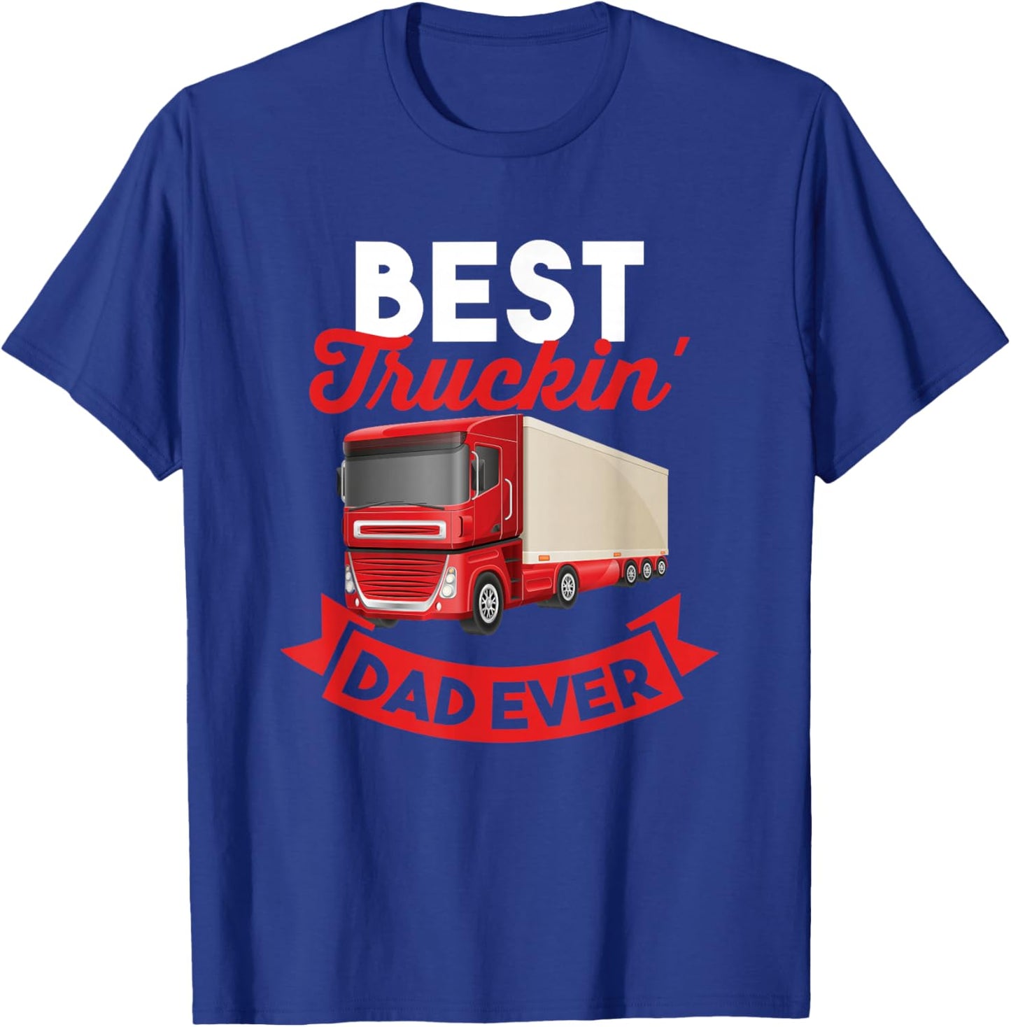 Trucker Best Truckin' Dad Ever Gift Dad T-Shirt - T-Shirt | Royal
