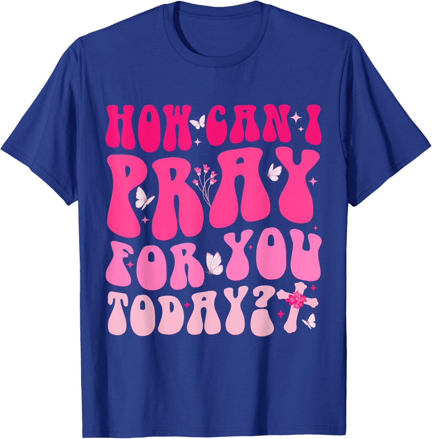 How Can I Pray For You Today Jesus Cross Christian Prayer T-Shirt - T-Shirt | Royal