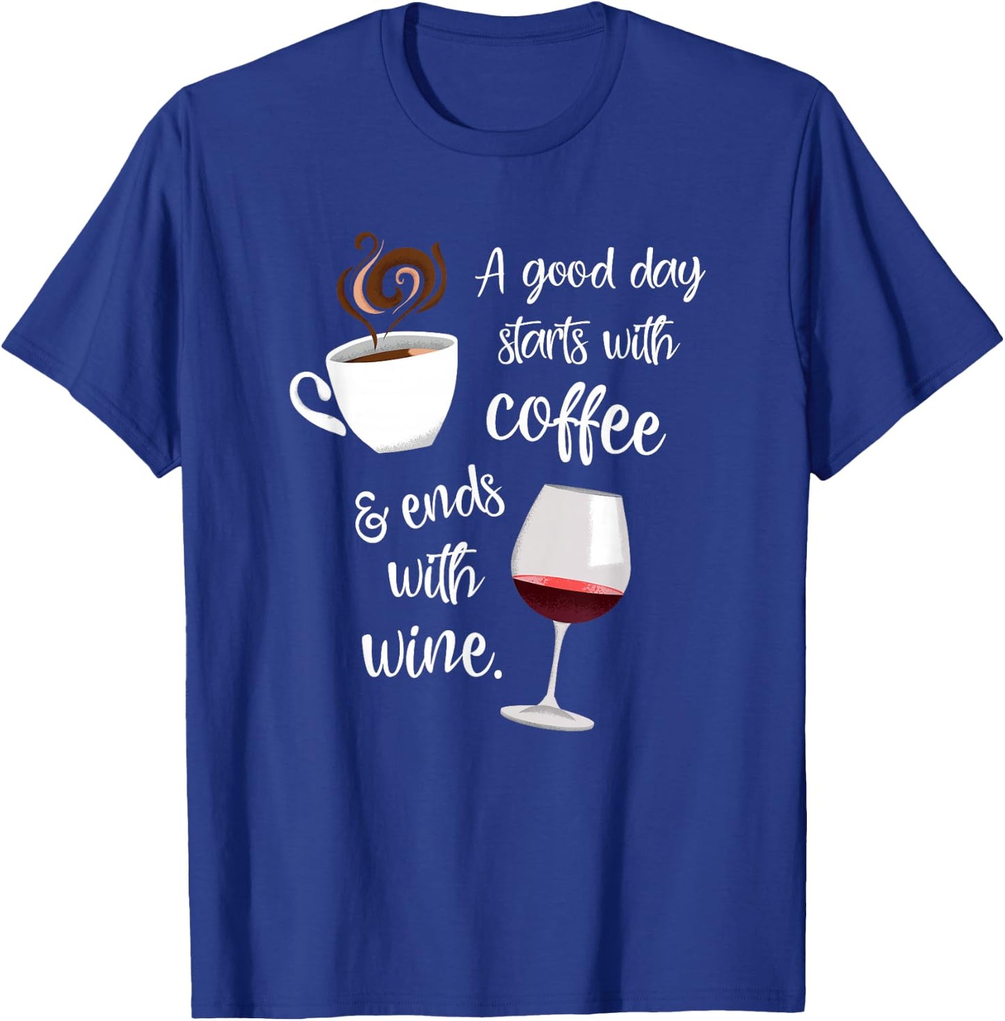 A Good Day Starts With Coffee & Ends With Wine T-Shirt - T-Shirt | Royal
