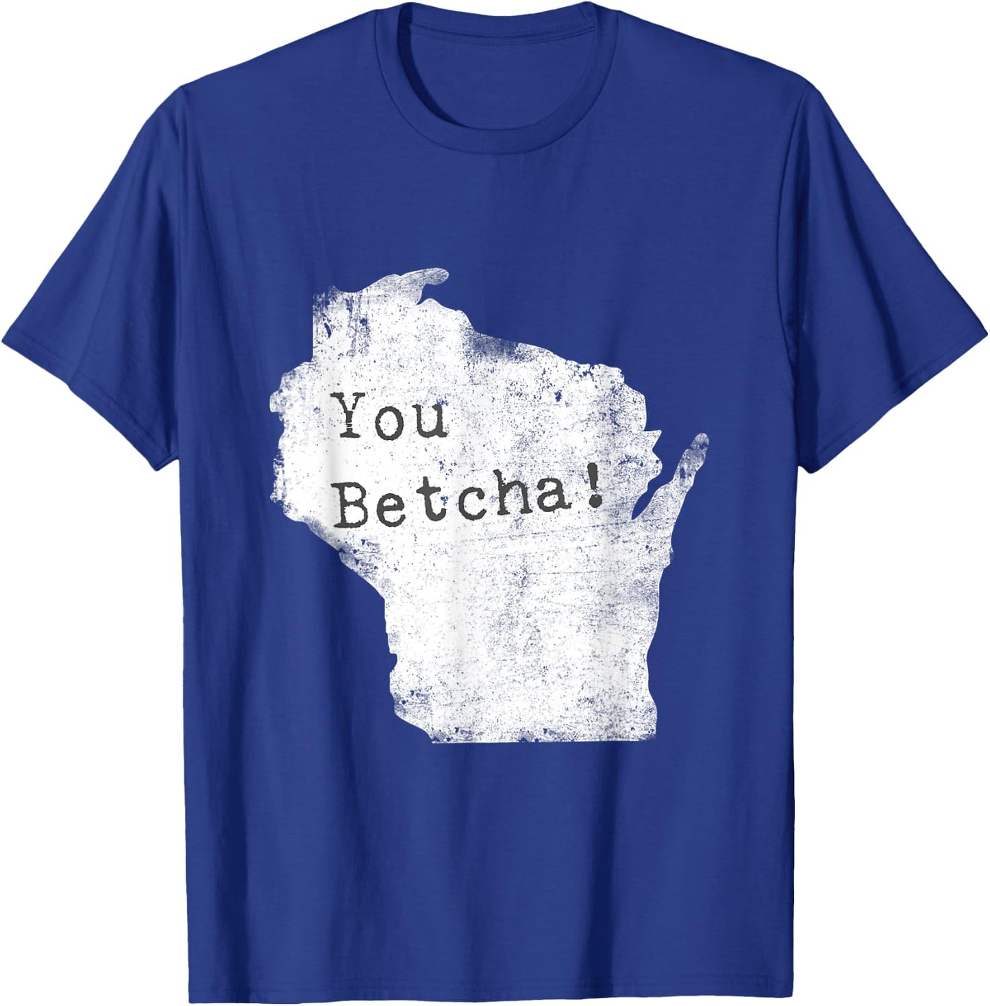 You Betcha! Funny Wisconsin Accent Slang Shirt T-Shirt - T-Shirt | Royal