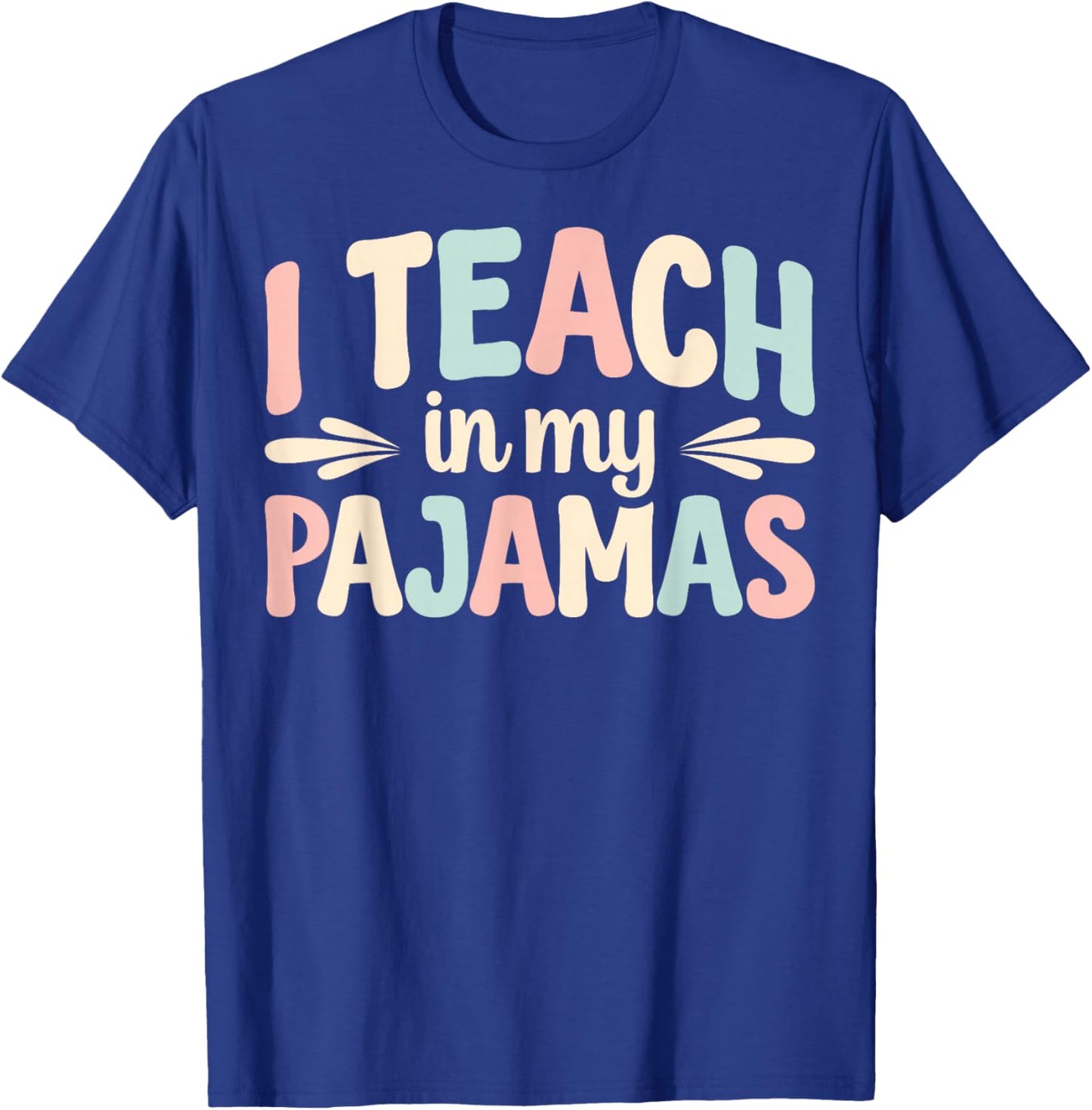 I Teach In My Pajamas T-Shirt - T-Shirt | Royal