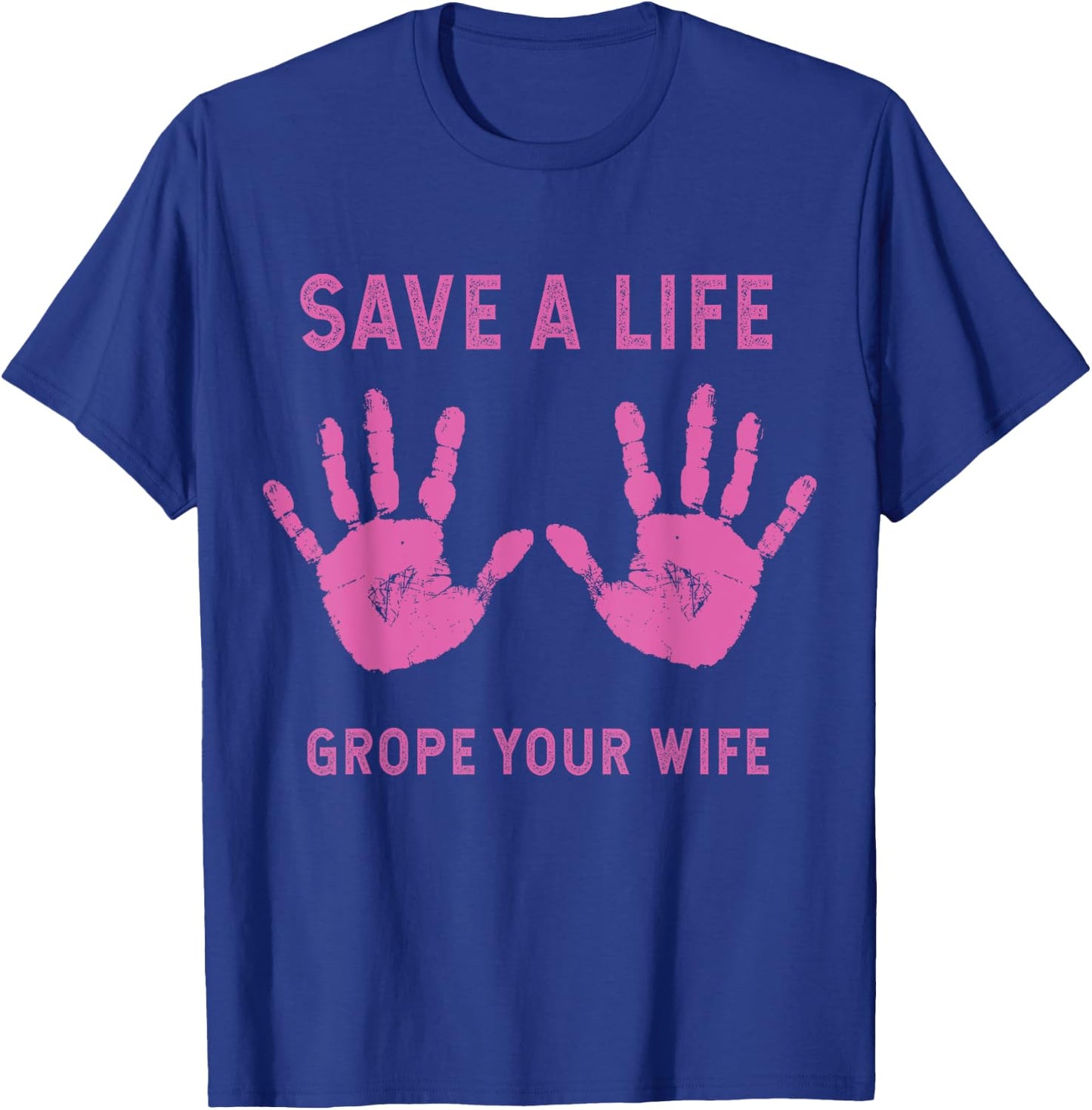 Save Life Grope Your Wife Cool Breast Cancer Awareness Gift T-Shirt - T-Shirt | Royal