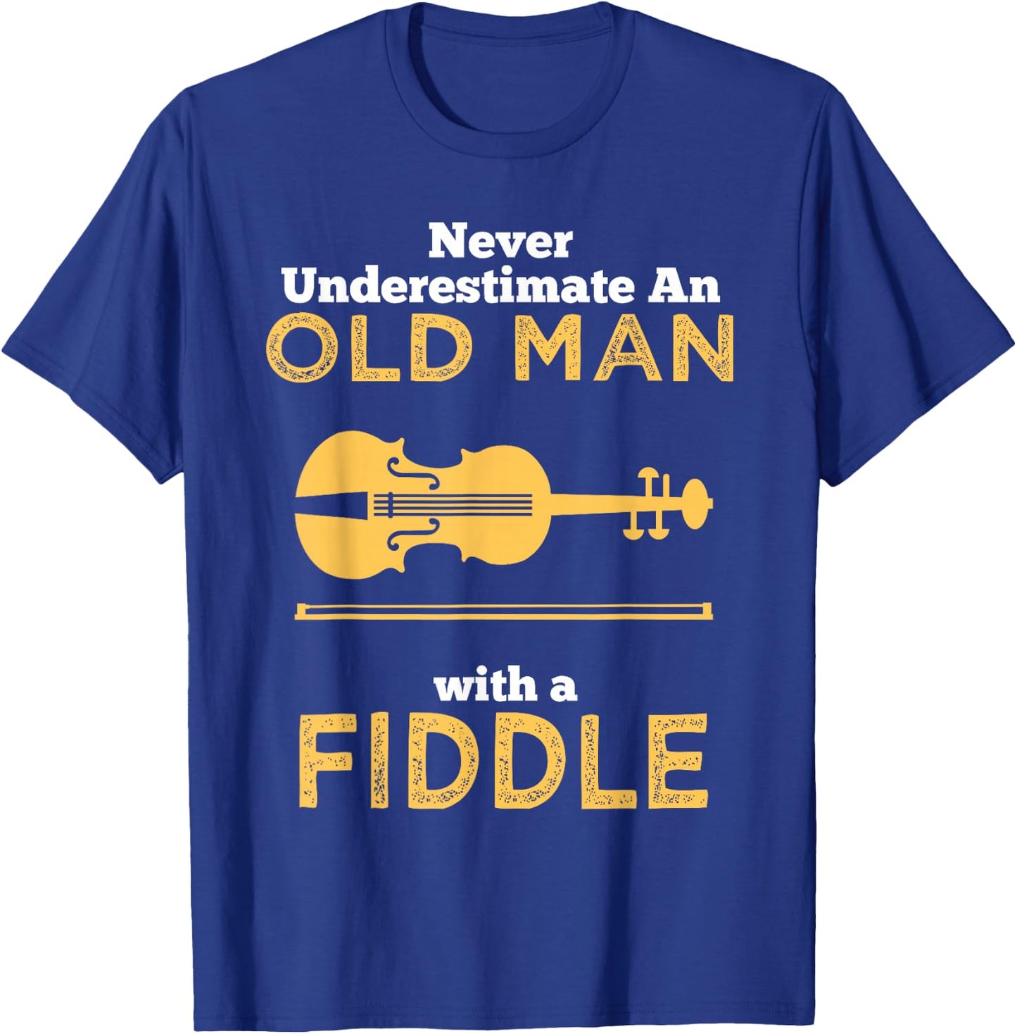 Never Underestimate An Old Man With A Fiddle Great Country Man Musical Gift T-Shirt - T-Shirt | Royal