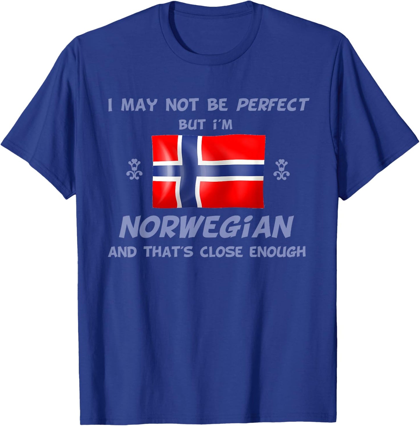 Funny I May Not Be Perfect But I'm Norwegian Norway T-Shirt - T-Shirt | Royal
