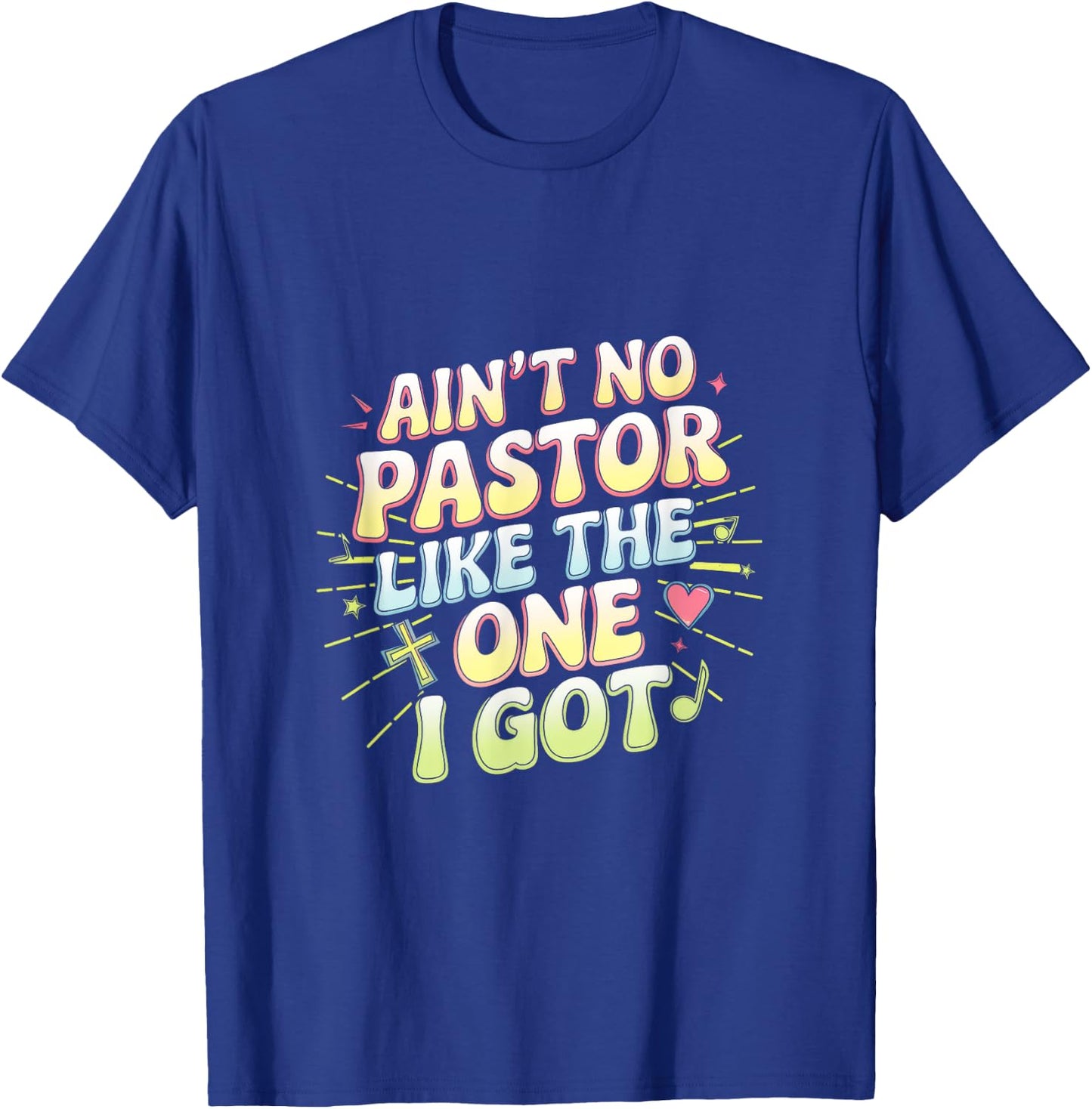 Ain't No Pastor Like The One I Got - The-one I Got T-Shirt - T-Shirt | Royal