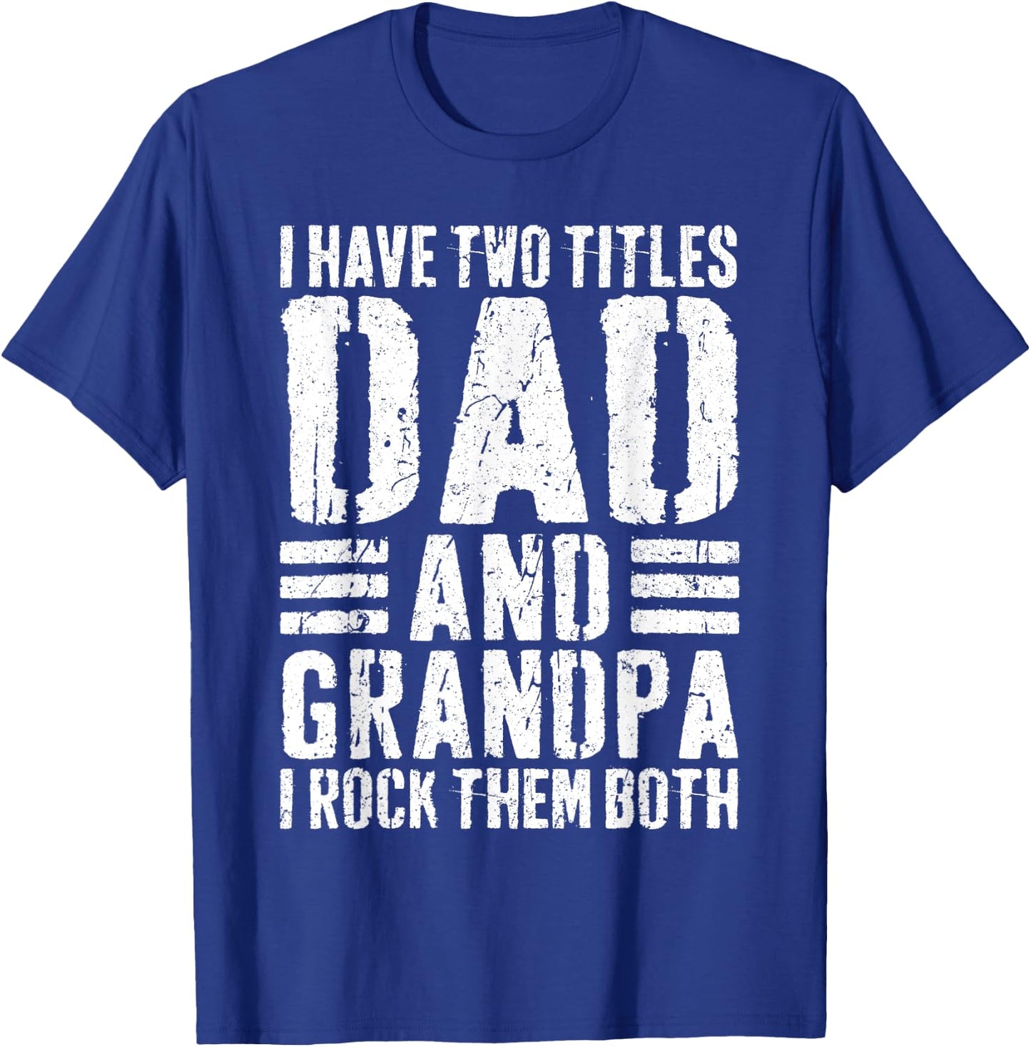 I Have Two Titles Dad And Grandpa I Rock Them Both Shirt Men T-Shirt - T-Shirt | Royal