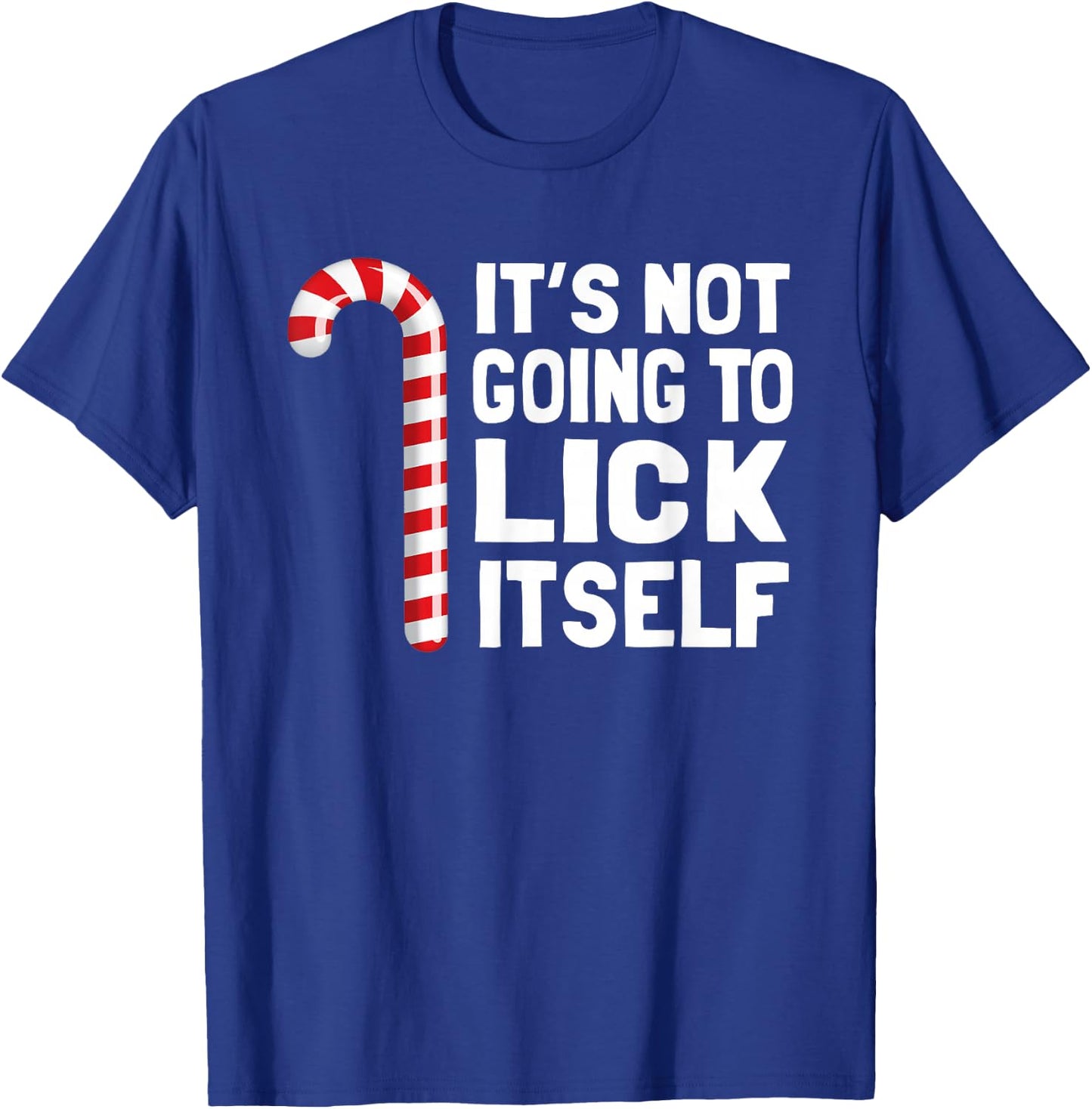 It's Not Going to Lick Itself Christmas Candy Cane T Shirt T-Shirt - T-Shirt | Royal