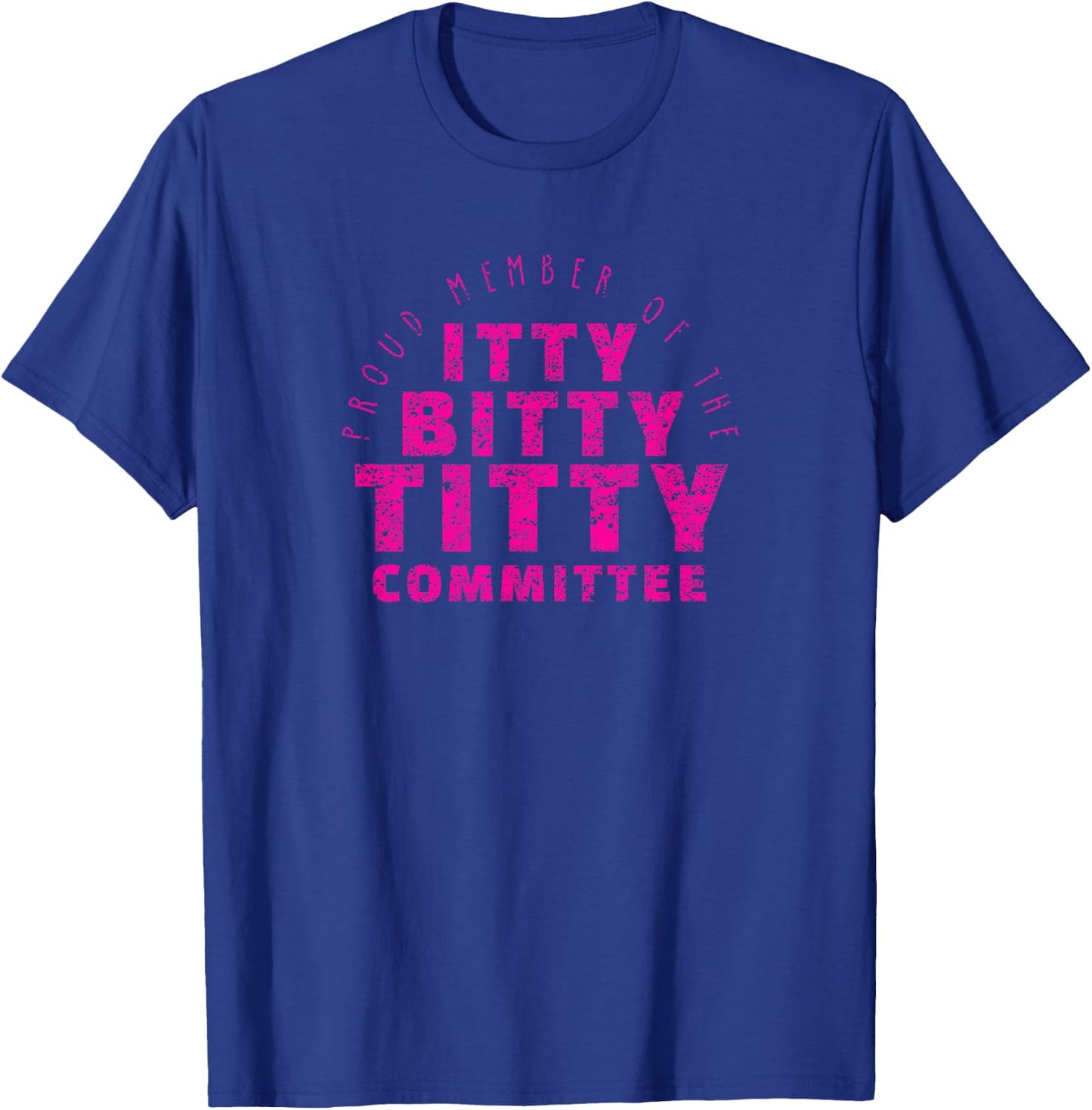Itty Bitty Titty Committee Shirt Funny Flat Boob Joke T-Shirt - T-Shirt | Royal