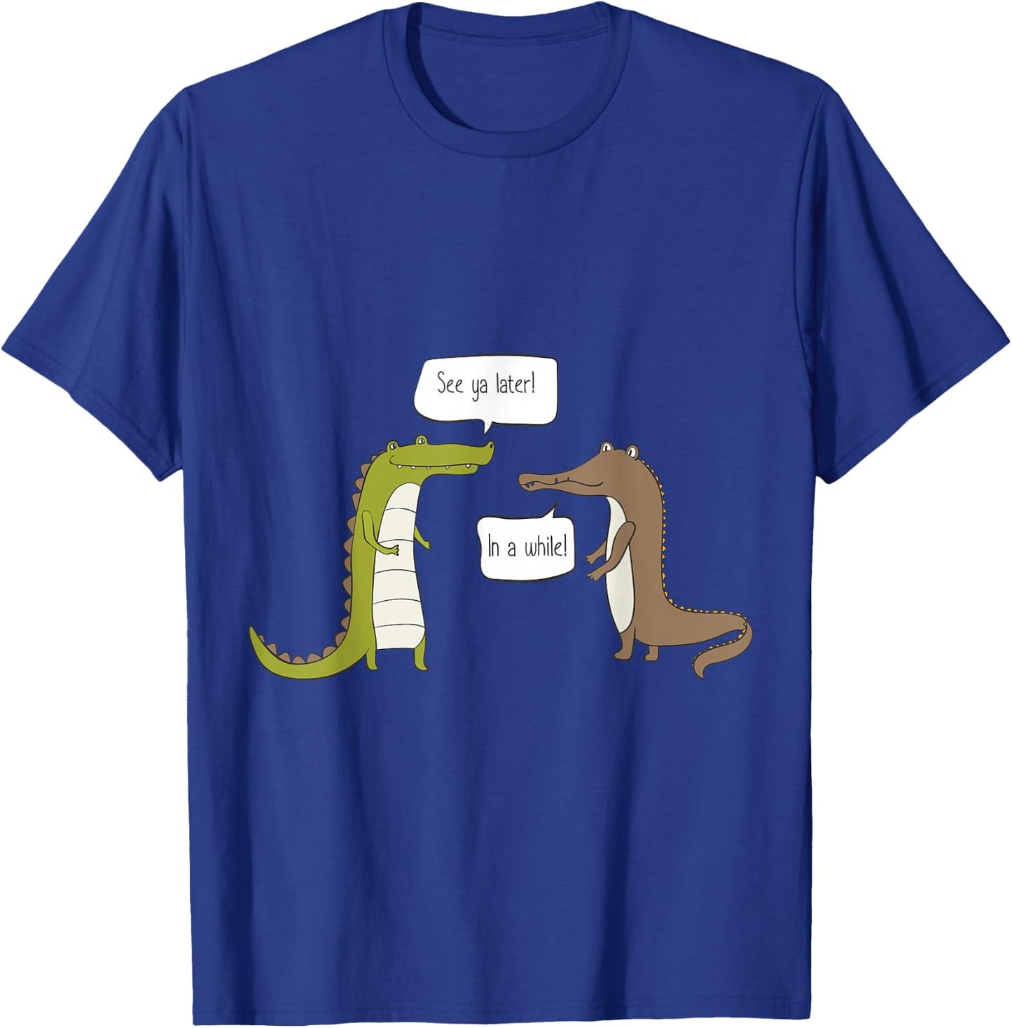 See Ya Later Alligator, in A While Crocodile T-Shirt - T-Shirt | Royal
