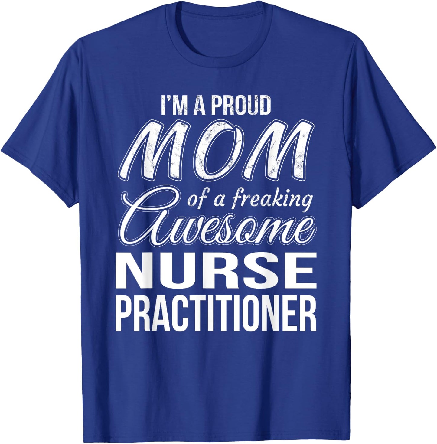 Proud Mom of Nurse Practitioner Mother's Day Gift T-Shirt - T-Shirt | Royal