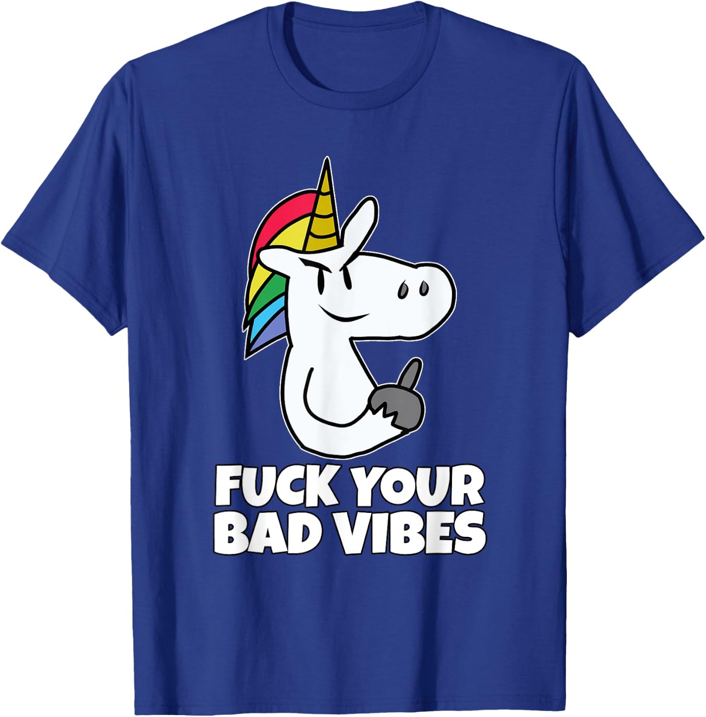Fuck Your Bad Vibes | Vulgar Rude Crude Unicorn T-Shirt - T-Shirt | Royal