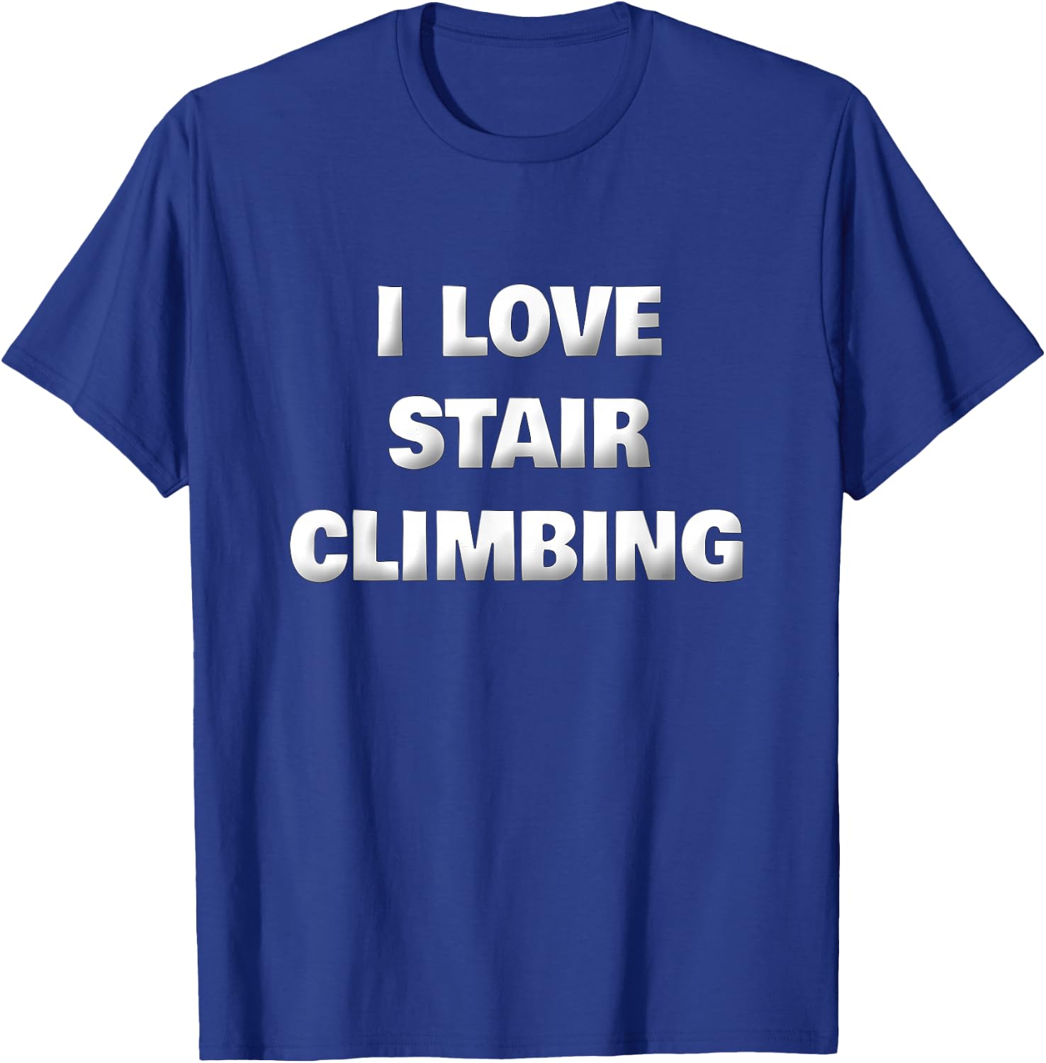 Funny Stair Climber Gym Workout Saying I Love Stair Climbing T-Shirt - T-Shirt | Royal