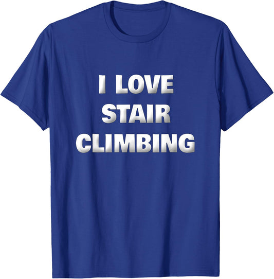 Funny Stair Climber Gym Workout Saying I Love Stair Climbing T-Shirt - T-Shirt | Royal