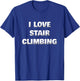 Funny Stair Climber Gym Workout Saying I Love Stair Climbing T-Shirt - T-Shirt | Royal