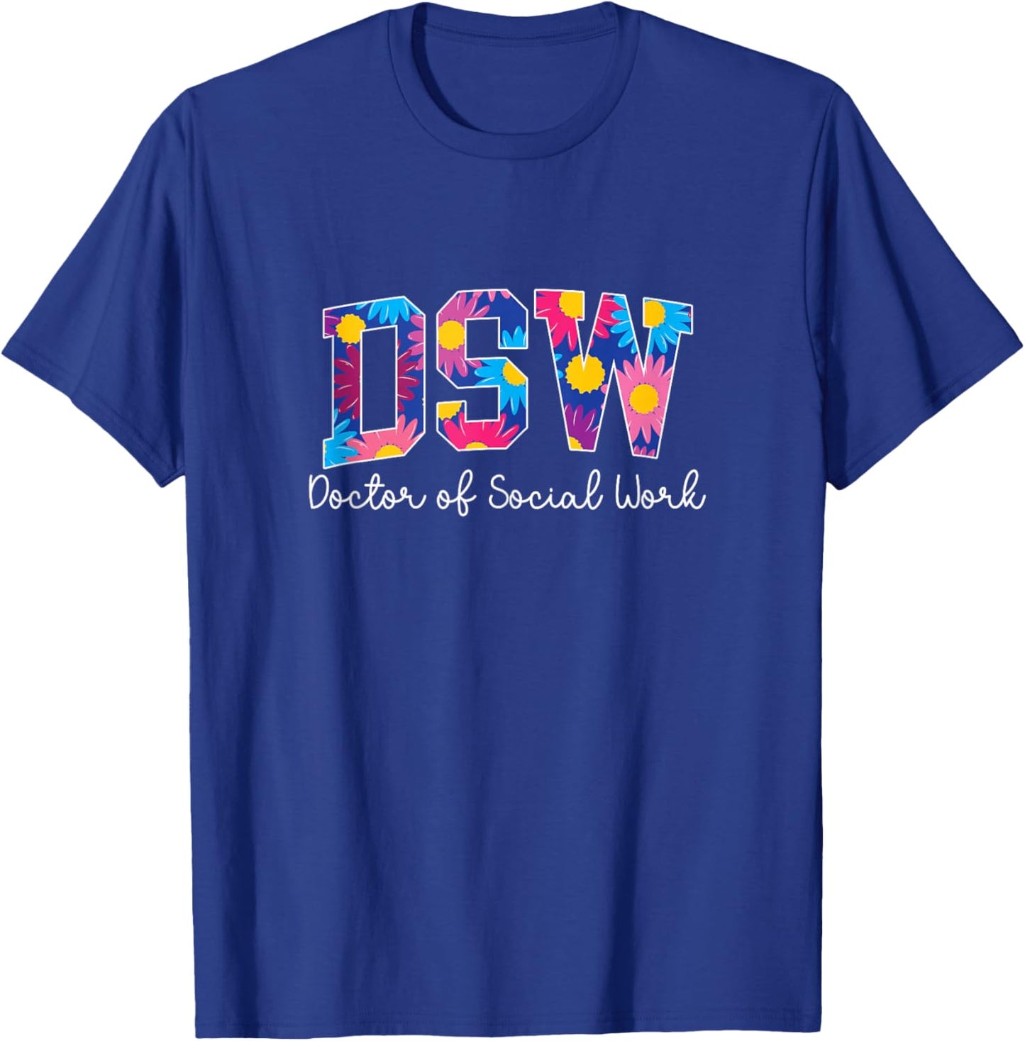 DSW Doctor of Social Work DSW Graduate T-Shirt - T-Shirt | Royal