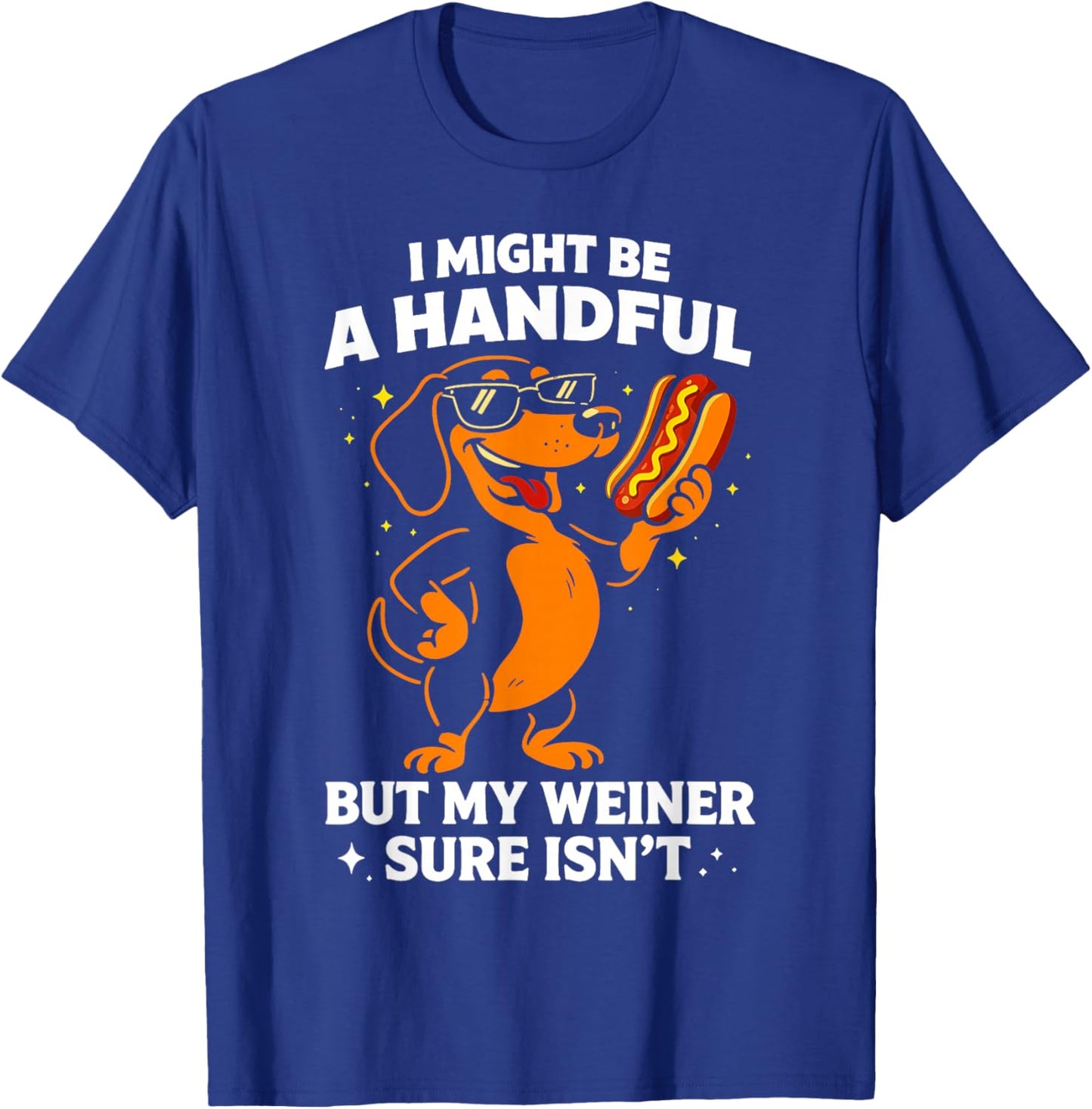 I Might Be A Handful But My Wiener Sure Isn't Funny Dog T-Shirt - T-Shirt | Royal