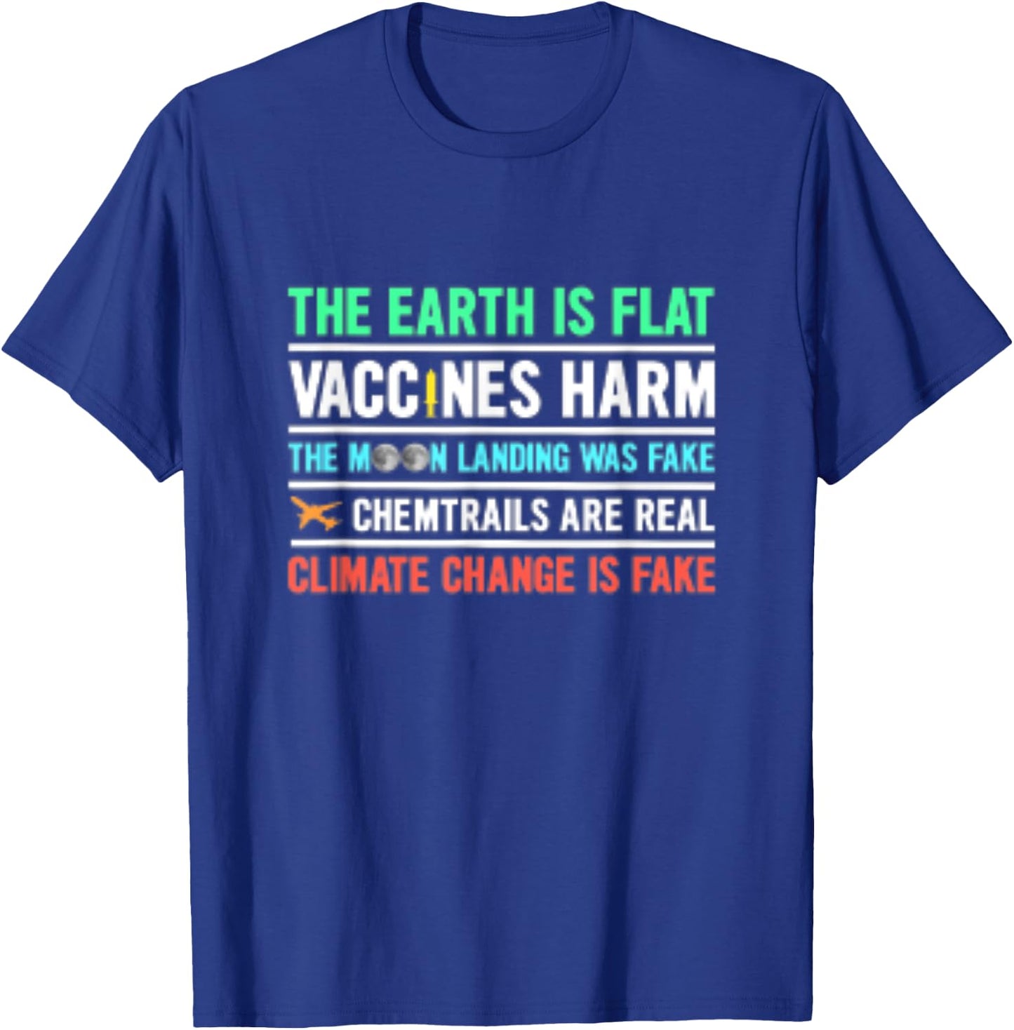 The Earth Is Flat Vaccines Harm Moon Landing Fake T-Shirt - T-Shirt | Royal