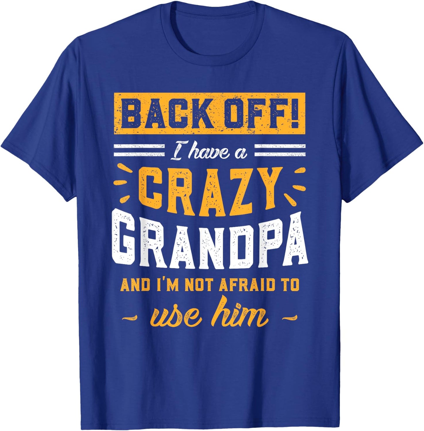 Back Off! I Have A Crazy Grandpa & I'm Not Afraid To Use Him T-Shirt - T-Shirt | Royal