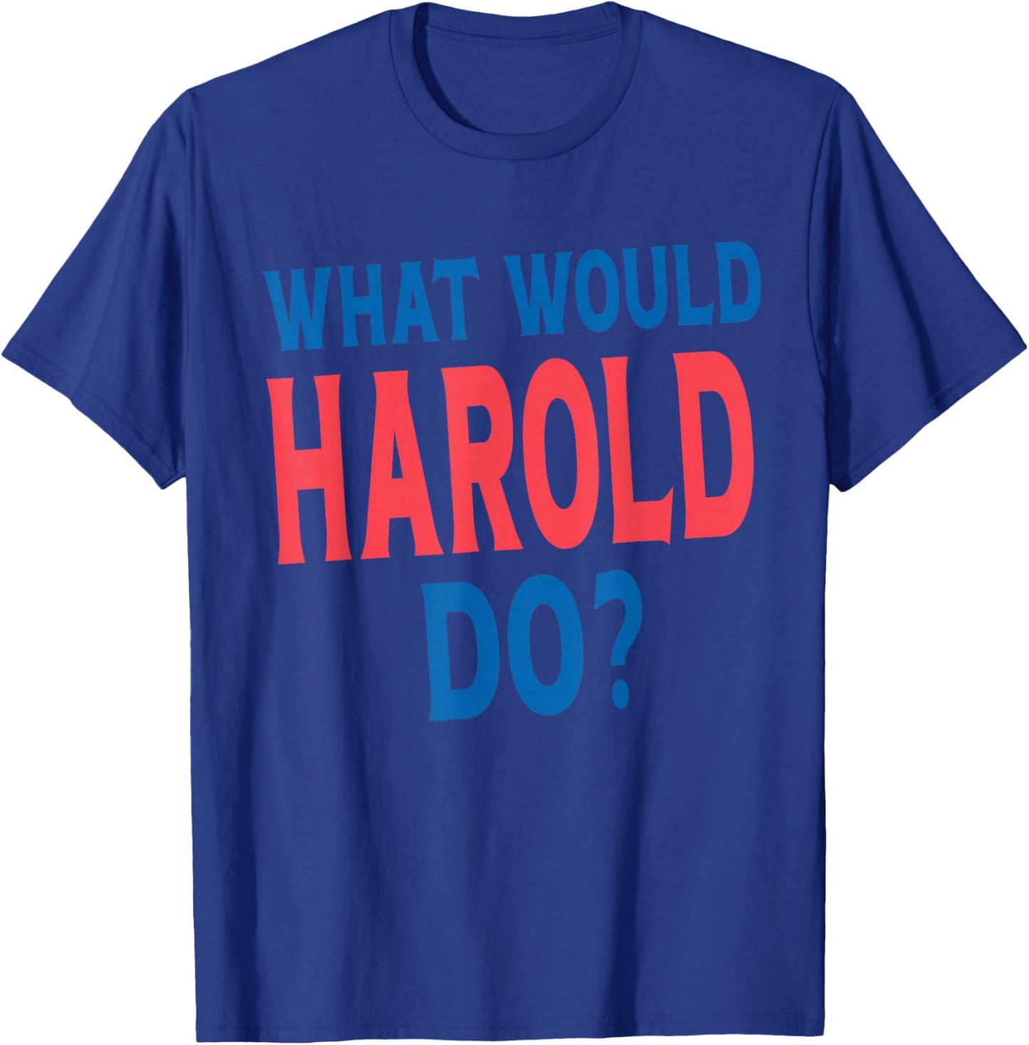 What Would Harold Do Personal Name First Name Funny Harold T-Shirt - T-Shirt | Royal