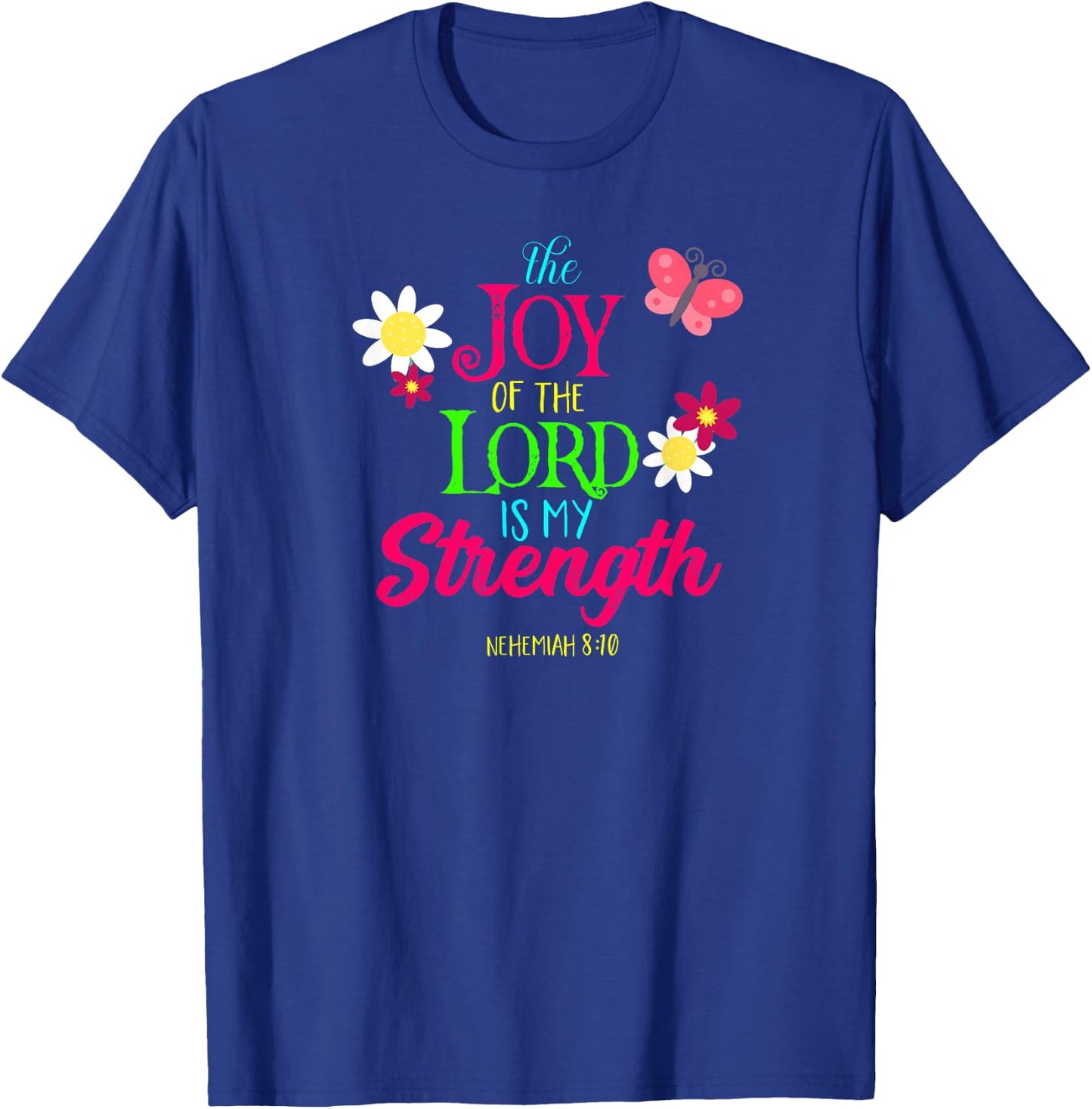 The Joy of the Lord Is My Strength Shirt T-Shirt - T-Shirt | Royal