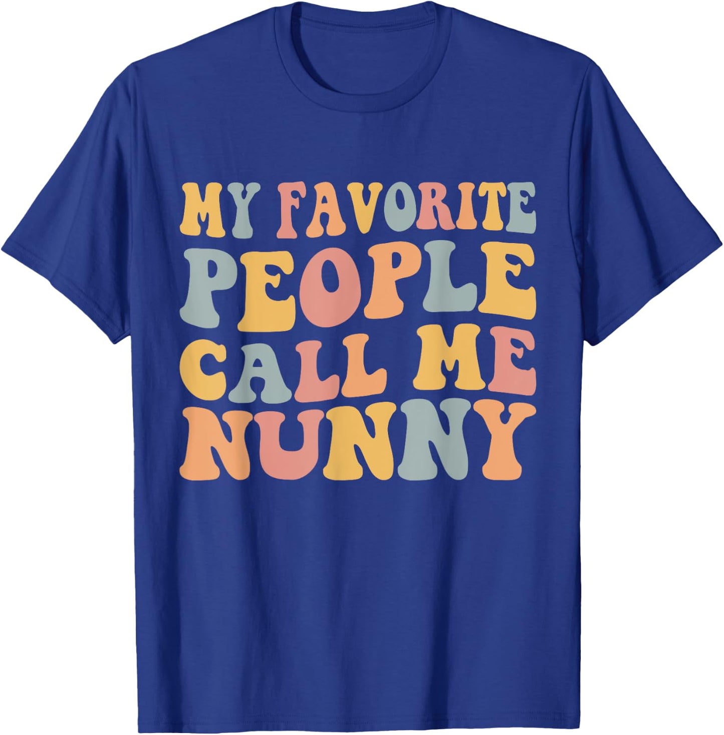 My Favorite People Call Me Nunny Funny T-Shirt - T-Shirt | Royal