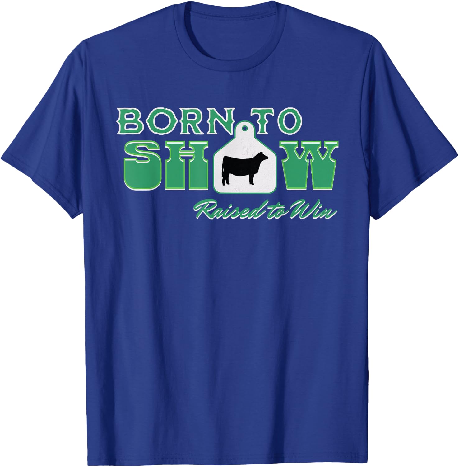 Showstock Show Steer Ear Tag: Born To Show, Raised to Win T-Shirt - T-Shirt | Royal