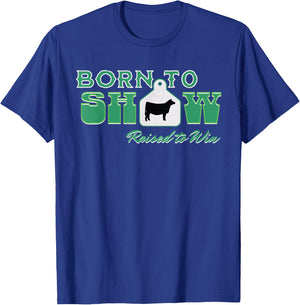 Showstock Show Steer Ear Tag: Born To Show, Raised to Win T-Shirt - T-Shirt | Royal