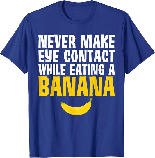 Never Make Eye Contact While Eating A Banana Funny T-Shirt - T-Shirt | Royal