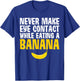 Never Make Eye Contact While Eating A Banana Funny T-Shirt - T-Shirt | Royal
