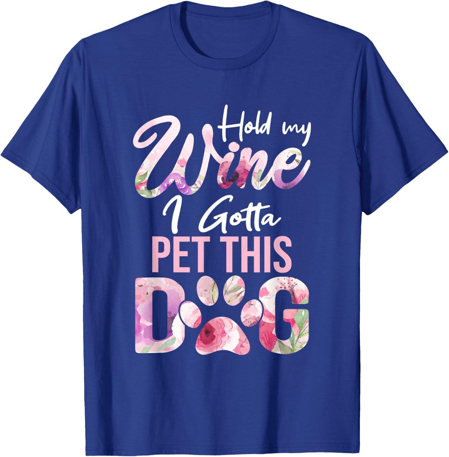 Hold My Wine I Gotta Pet This Dog | Cute Puppy Lover Men Women T-Shirt - T-Shirt | Royal