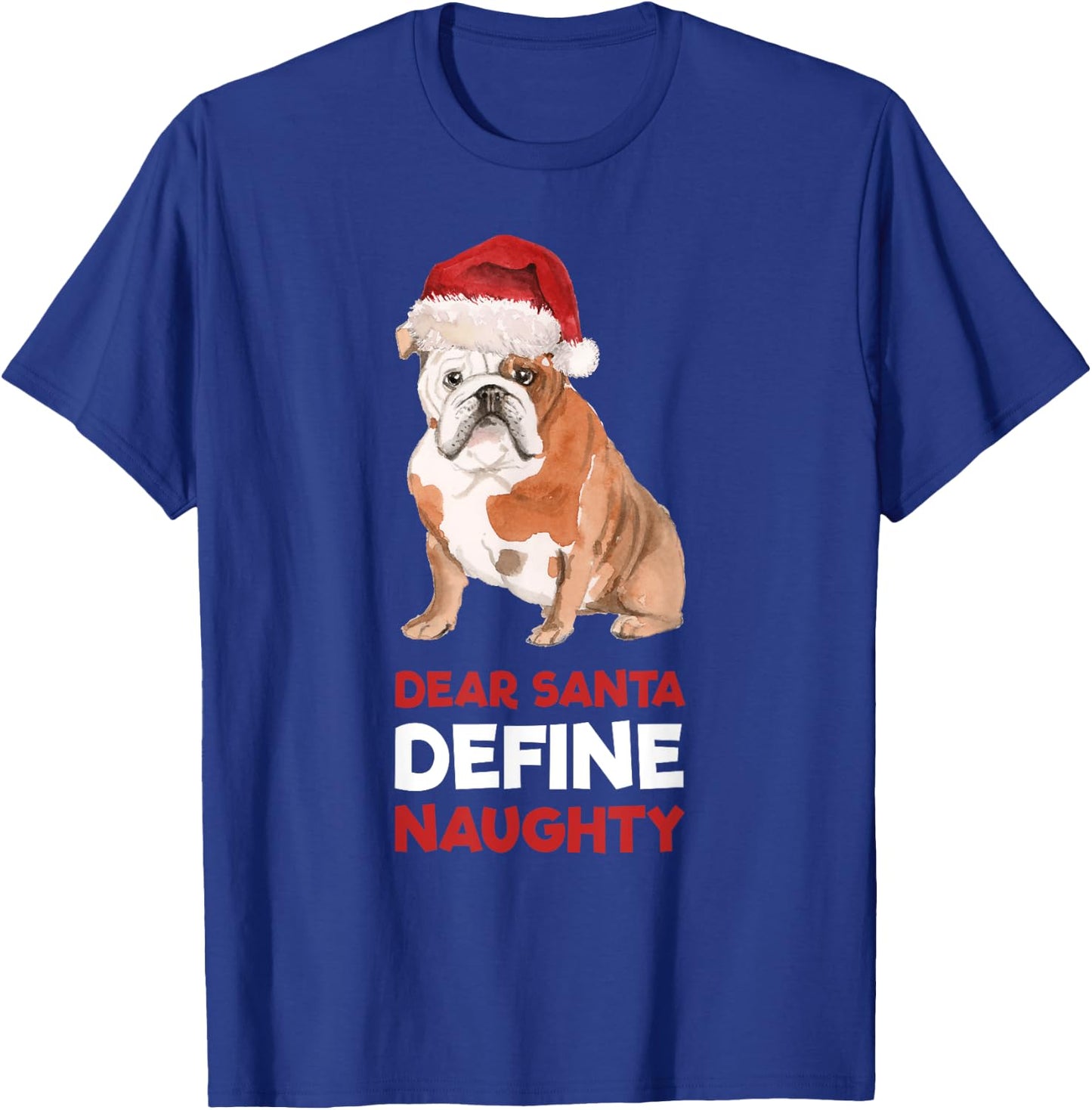 English Bulldog Christmas Shirt Dear Santa Define Naughty Men Women Kids T-Shirt - T-Shirt | Royal