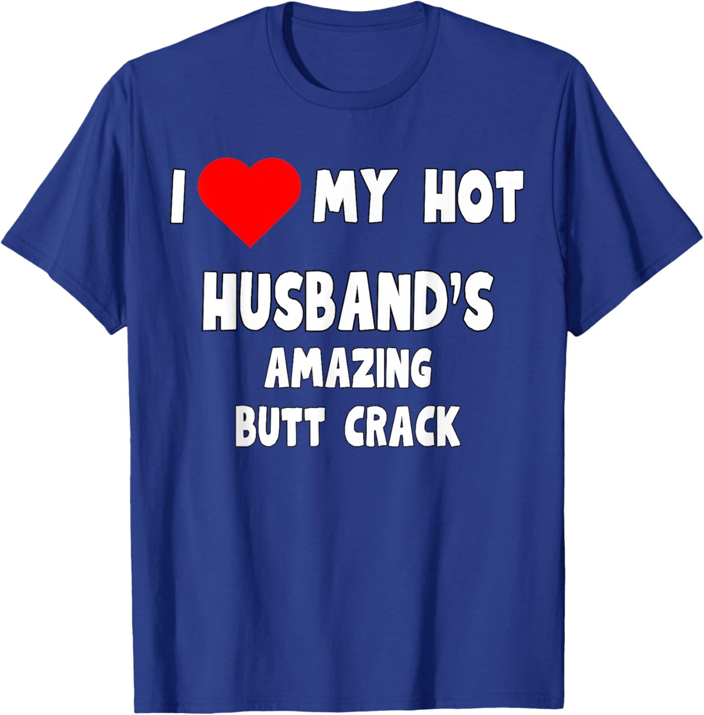 I love my Hot Husband's Amazing Butt Crack - funny wife gift T-Shirt - T-Shirt | Royal