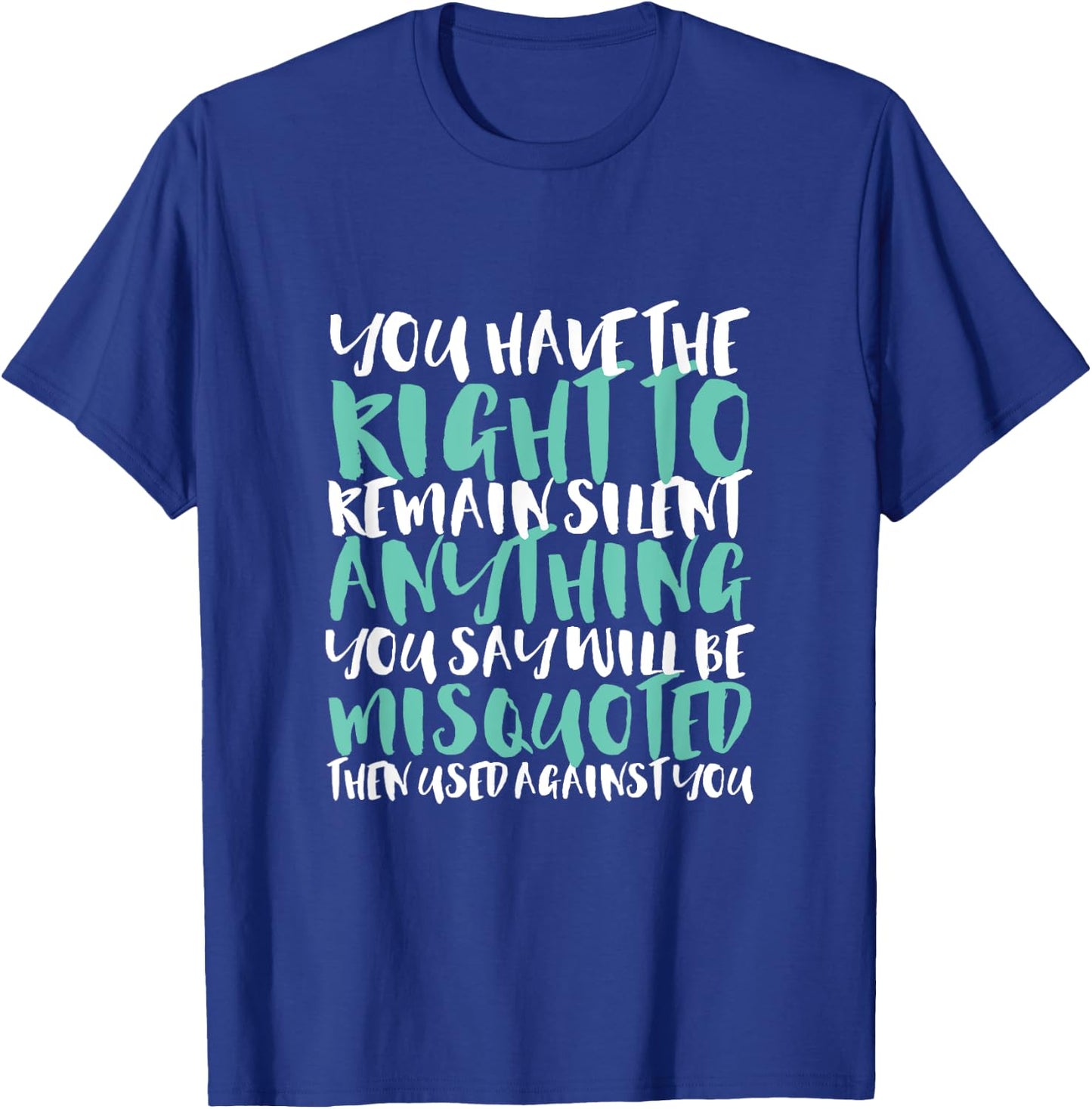 Funny Sarcasm You Have the Right to Remain Silent T-Shirt - T-Shirt | Royal