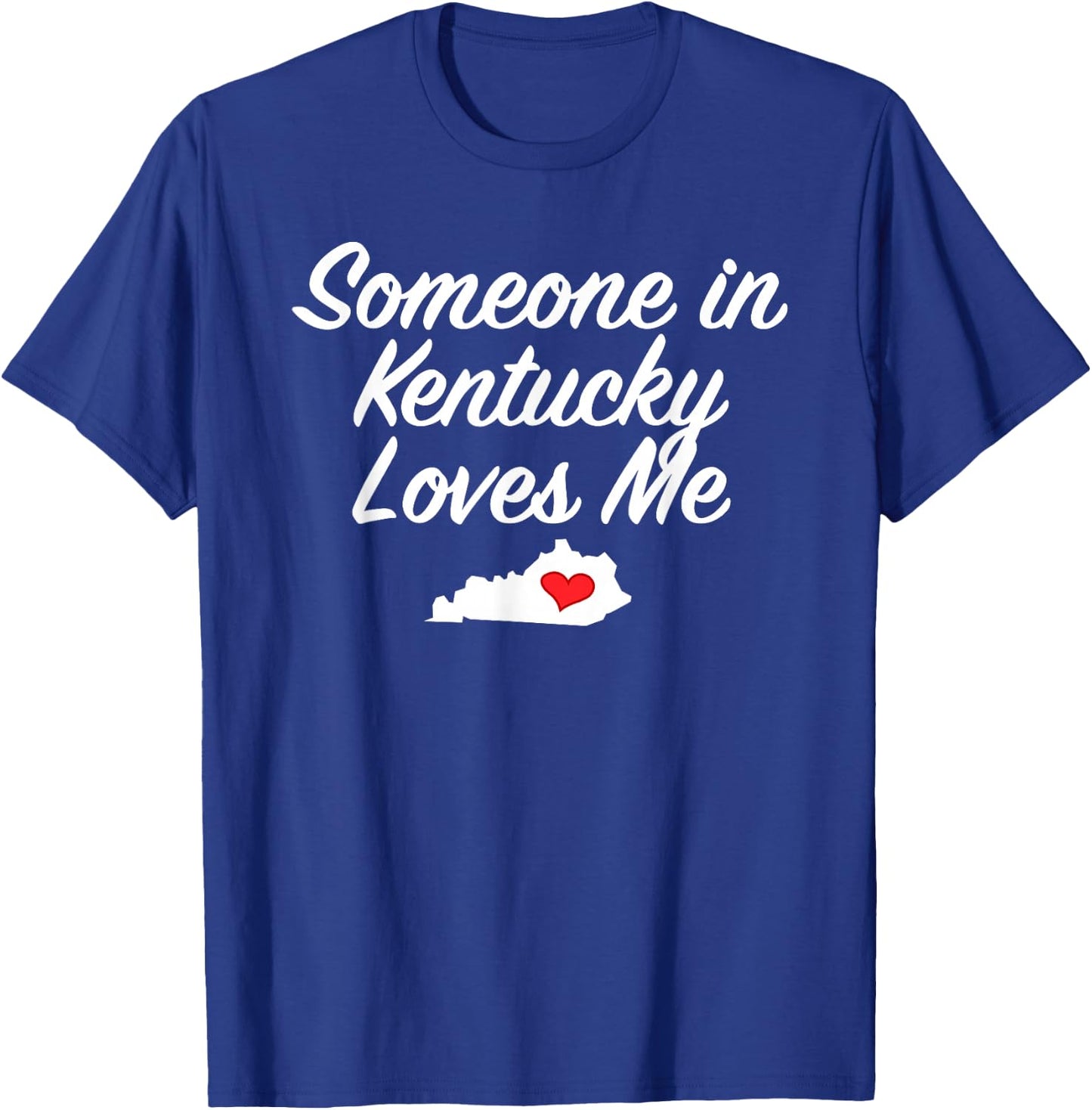 Someone in Kentucky Loves Me | Precious Gift T-Shirt - T-Shirt | Royal
