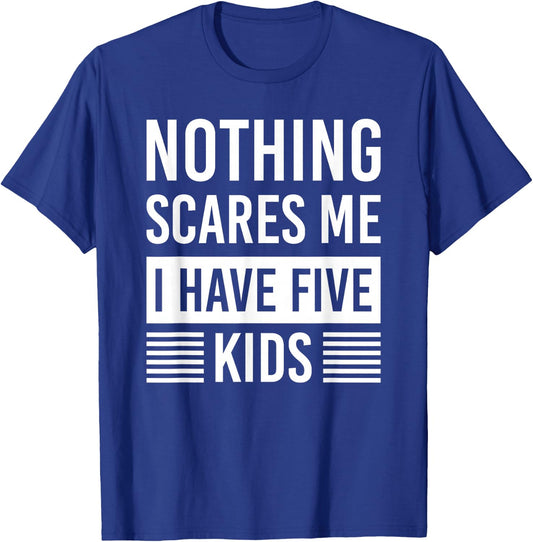 Nothing Scares Me I Have Five Kids Fathers Day DAD T-Shirt - T-Shirt | Royal