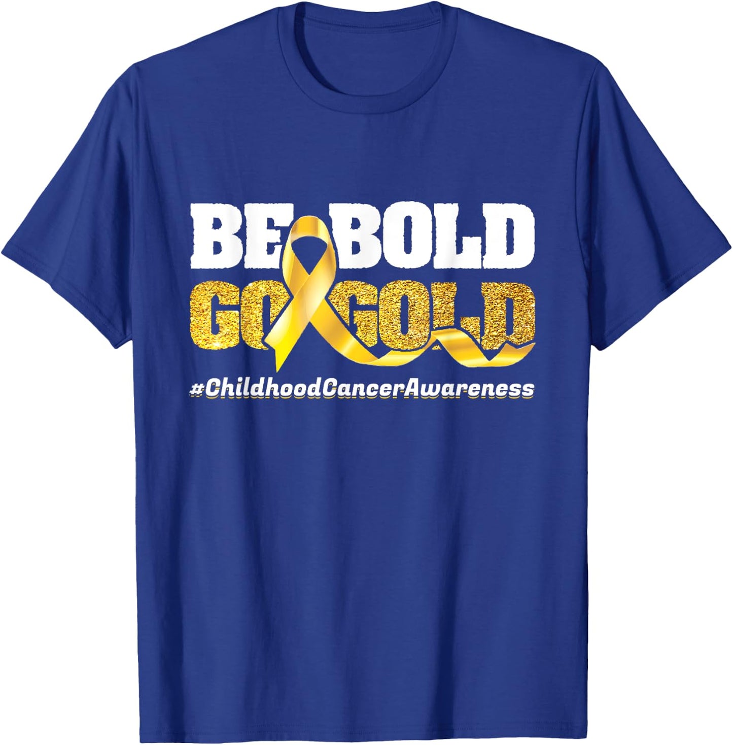 Be Bold Go-Gold Childhood Cancer Awareness Motivational Gift T-Shirt - T-Shirt | Royal