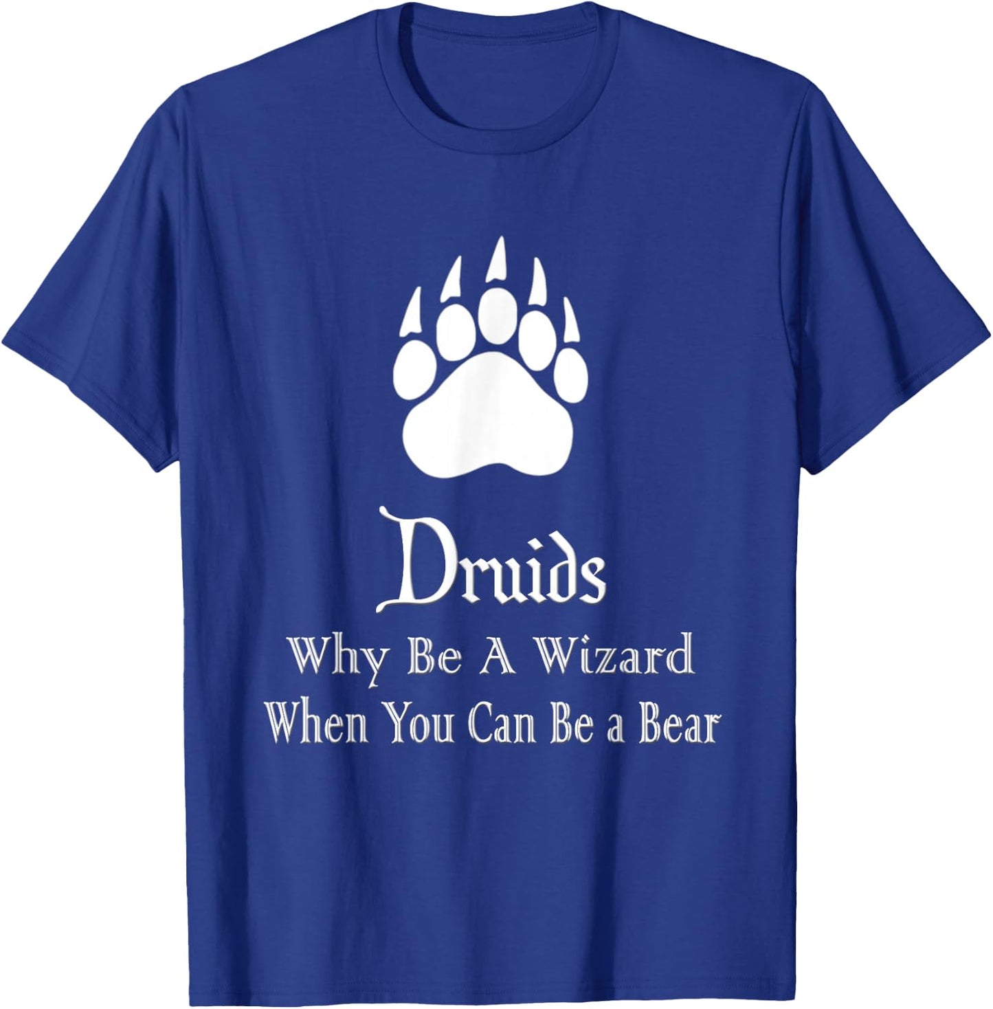 Druids Why Be A Wizard When You Can Be A Bear T-Shirt - T-Shirt | Royal