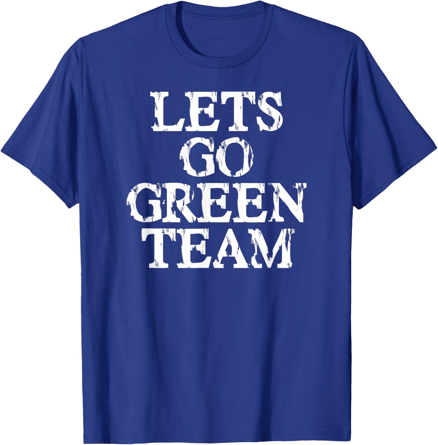 Lets Go Green Team Shirt for Families Whose Kids Play Sports T-Shirt - T-Shirt | Royal